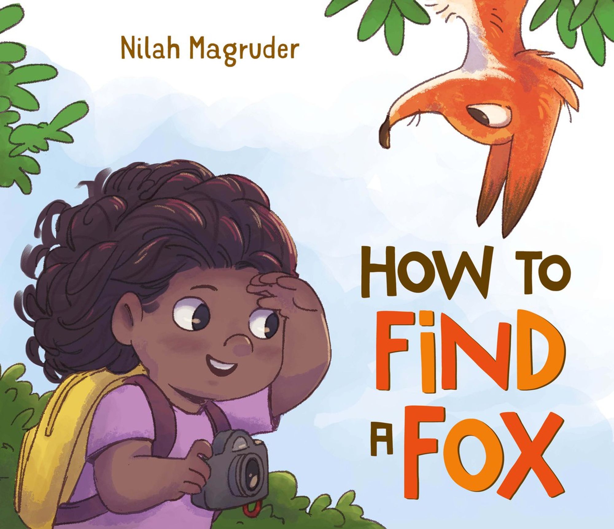 Illustrated cover for the picture book HOW TO FIND A FOX by Nilah Magruder. A Black girl with a backpack and holding a camera peers around, on the lookout for something, while a fox hangs upside down, watching her just above her range of vision.