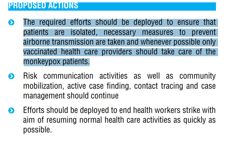 PROPOSED ACTIONS
 The required efforts should be deployed to ensure that
patients are isolated, necessary measures to prevent
airborne transmission are taken and whenever possible only
vaccinated health care providers should take care of the
monkeypox patients.