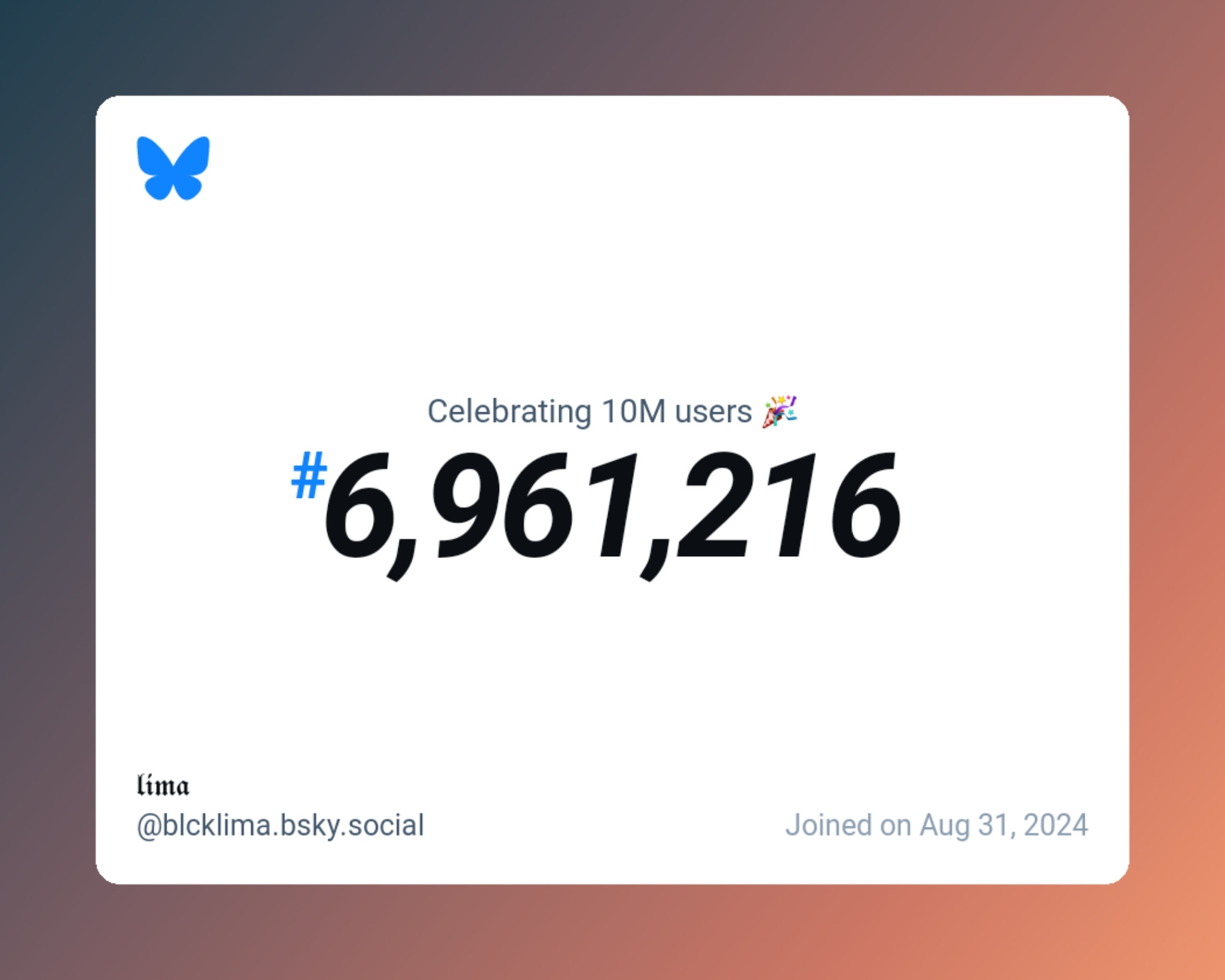 A virtual certificate with text "Celebrating 10M users on Bluesky, #6,961,216, 𝖑𝖎𝖒𝖆 ‪@blcklima.bsky.social‬, joined on Aug 31, 2024"