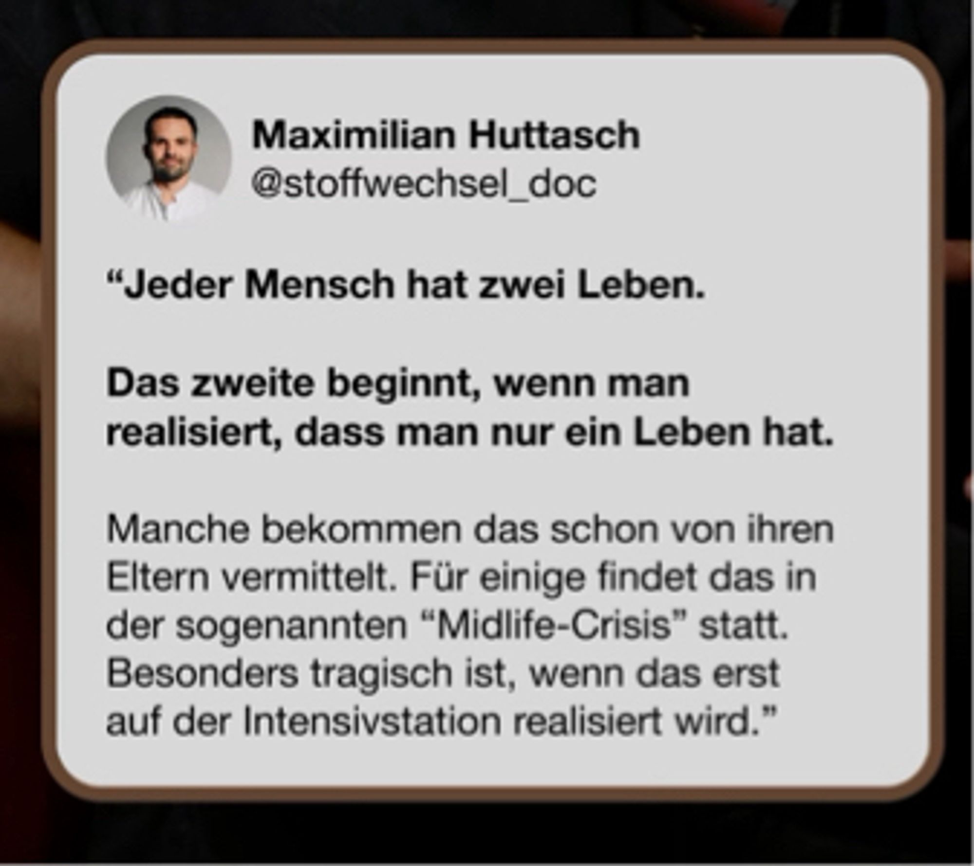 Jeder Mensch hat zwei Leben. Das zweite beginnt, wenn man realisiert, dass man nur ein Leben hat.