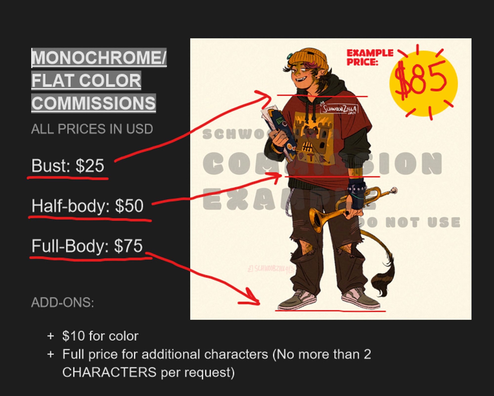 art commission sheet detailing the style and prices offered with an example of the art: a head to toe drawing of a character, estimated to be $85. 

MONOCHROME/
FLAT COLOR COMMISSIONS 
ALL PRICES IN USD

Bust: $25
Half-body: $50
Full-Body: $75

EXAMPLE PRICE:
$85

ADD-ONS:
+ $10 for color
+ Full price for additional characters (No more than 2
CHARACTERS per request)