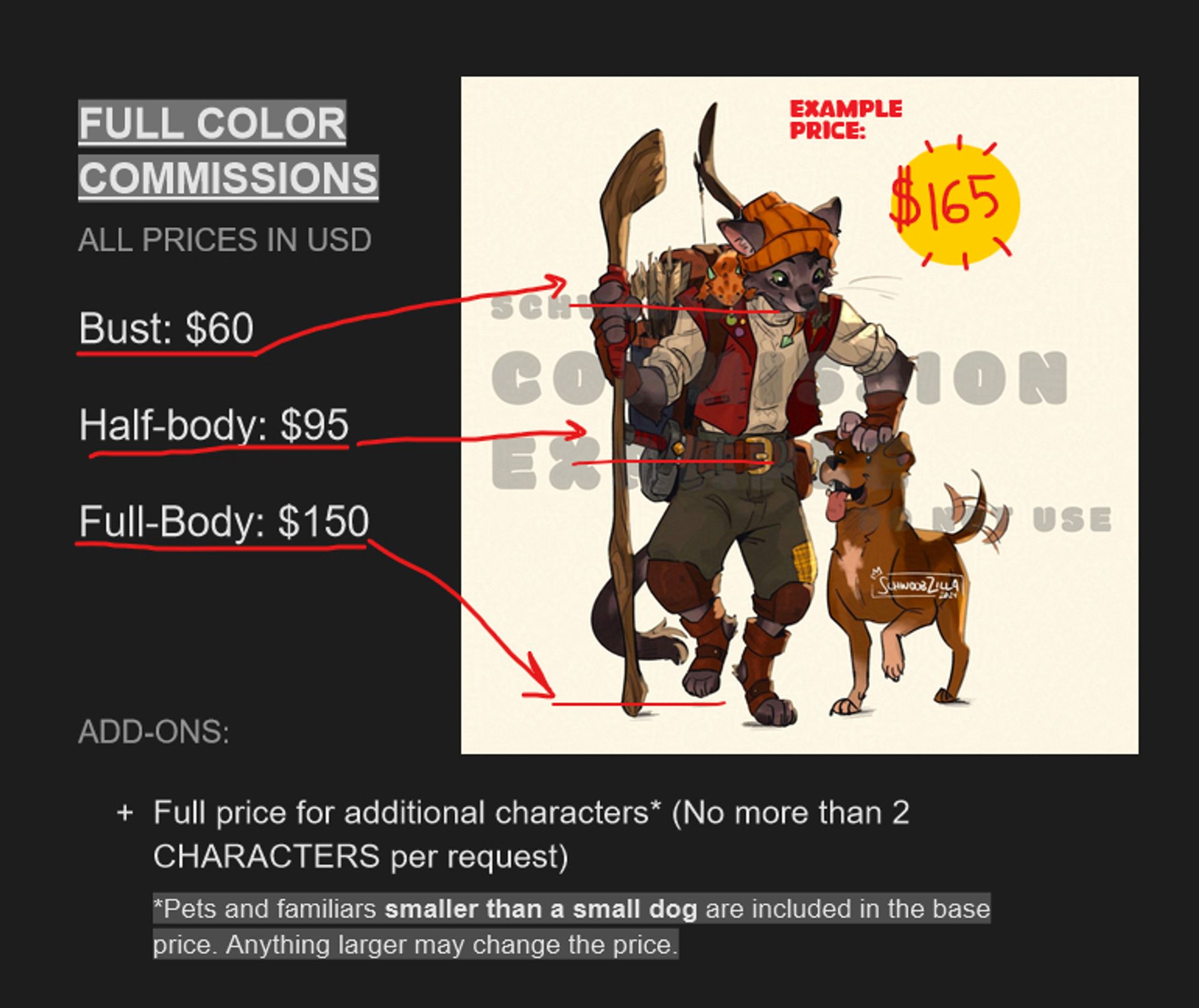 art commission sheet detailing the style and prices offered with an example of the art: a head to toe drawing of a character and a pet with lighting , estimated to be $165. 

FULL COLOR COMMISSIONS
ALL PRICES IN USD

Bust: $60
Half-body: $95
Full-Body: $150

EXAMPLE PRICE:
$165

ADD-ONS:
+ Full price for additional characters* (No more than 2
CHARACTERS per request)
*Pets and familiars smaller than a small dog are included in the base price. Anything larger may change the price.