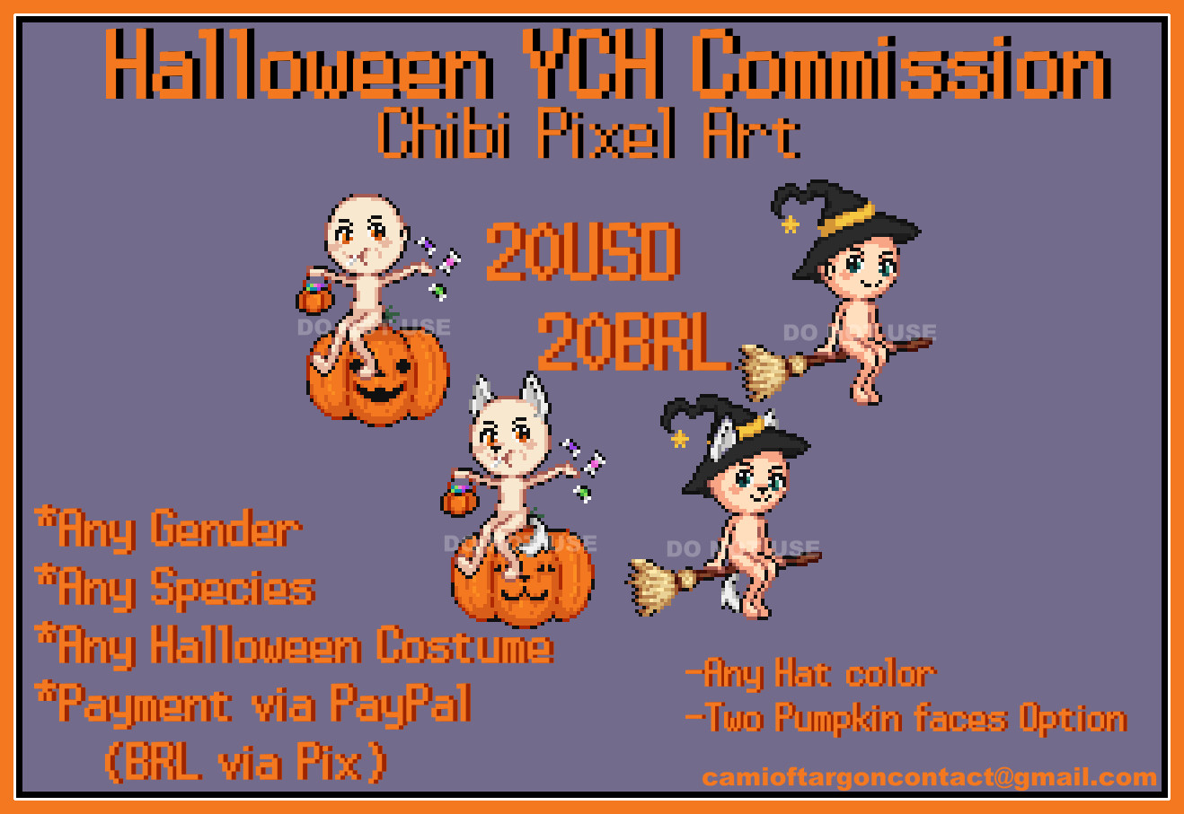 Halloween YCH Commission
20 USD - 20 BRL
*Any Gender
*Any Species
*Any Halloween Costume
*Payment via PayPal (BRL via Pix)
-Any Hat
-Two Pumpkin faces Options

 DM or email: camioftargoncontact@gmail.com