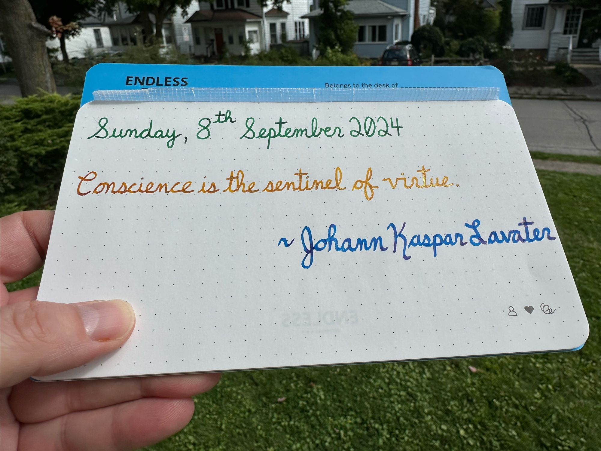 A pen quote of Johann Kaspar Lavater that reads, “Conscience is the sentinel of virtue.”

Written in Montblanc Irish Green, Pelikan Edelstein Golden Beryl & Pilot Iroshizuku Kon-Peki.