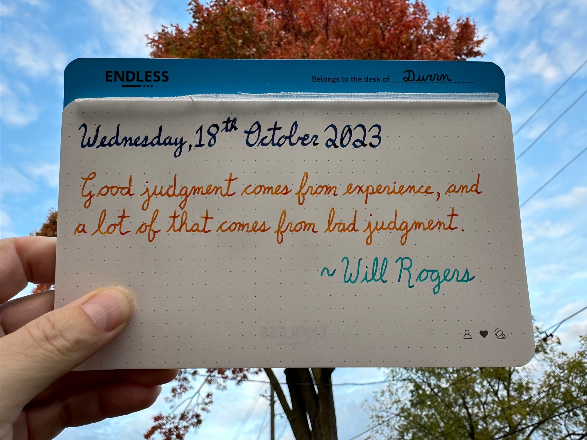 “Good judgment comes from experience, and a lot of that comes from bad judgment.” ~Will Rogers