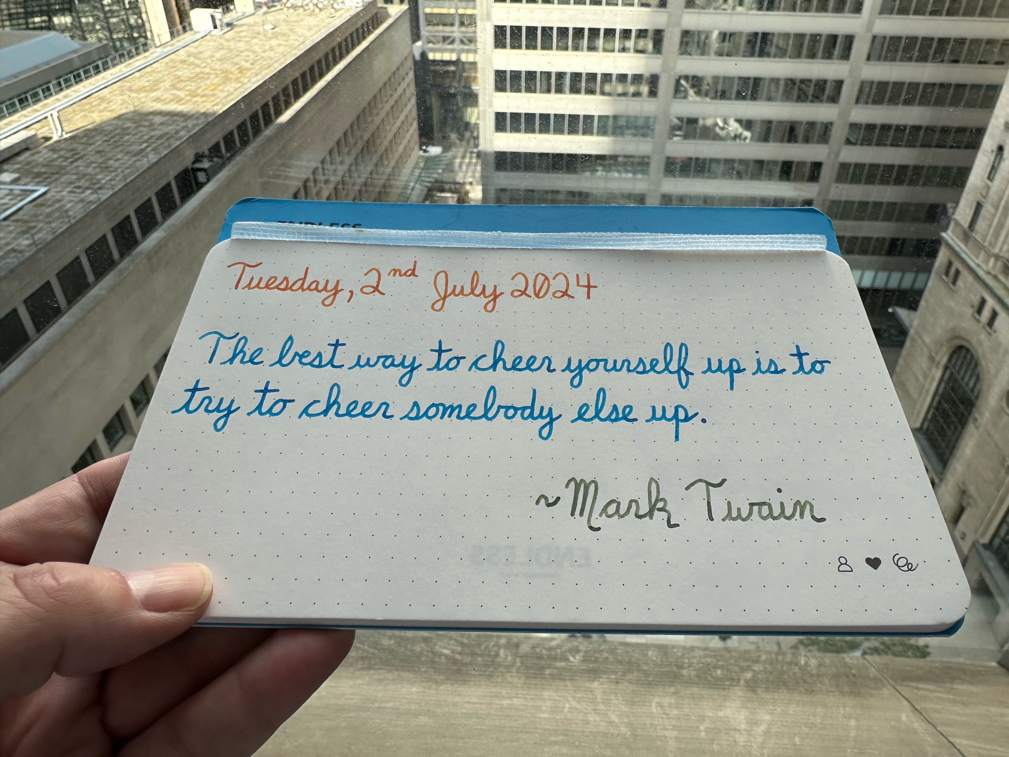 A pen quote of Mark Twain that reads, “The best way to cheer yourself up is to try to cheer somebody else up.”

Written in Wearingeul Heimdall, Pelikan Edelstein Topaz & Wearingeul The Adventures of Tom Sawyer.