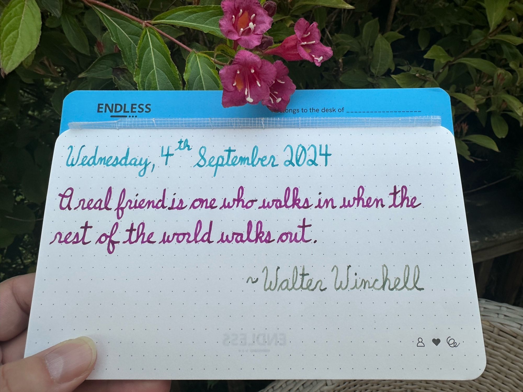 A pen quote of Walter Winchell that reads, “A real friend is one who wolks in when the rest of the world walks out.”

Written in Wearingeul Robinson Crusoe, Pilot Iroshizuku Yama-Budo & Wearingeul The Adventures of Tom Sawyer.