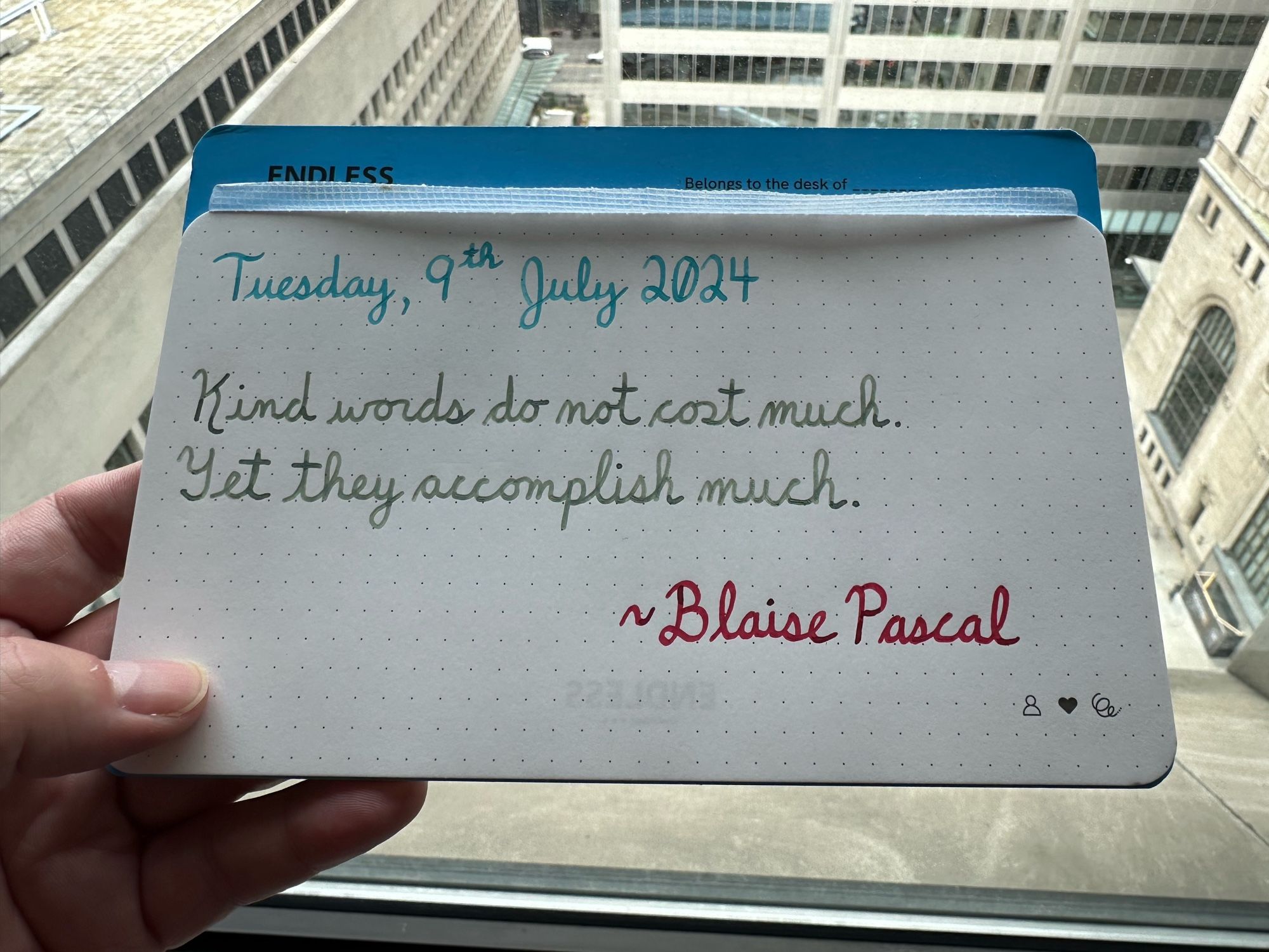 A pen quote of Blaise Pascal that reads, “Kind words do not cost much. Yet they accomplish much.”

Written in Wearingeul inks: Robinson Crusoe, The Adventures of Tom Sawyer & Captain Hook.