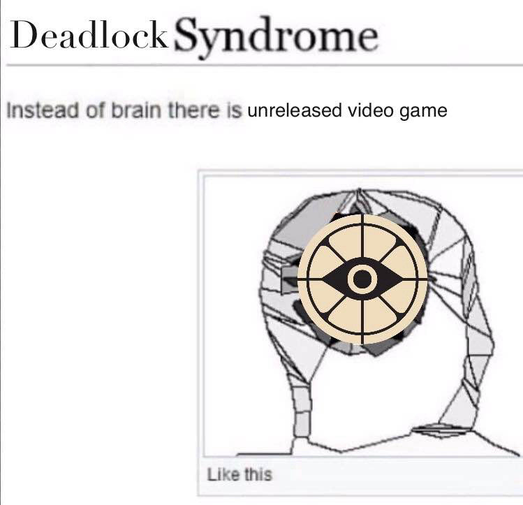 meme edit of a Wikipedia page titled “Deadlock Syndrome” reading “instead of brain there is unreleased video game”. a diagram of a head with the Deadlock logo inside it is below, with the caption “like this”