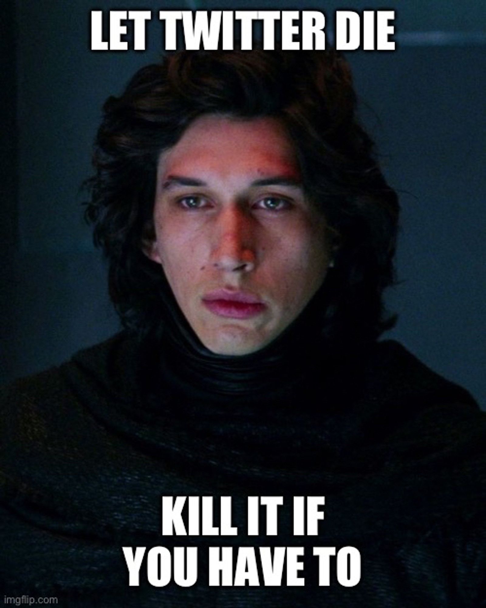 Kylo Ren: “Let Twitter die. Kill it if you have to.”