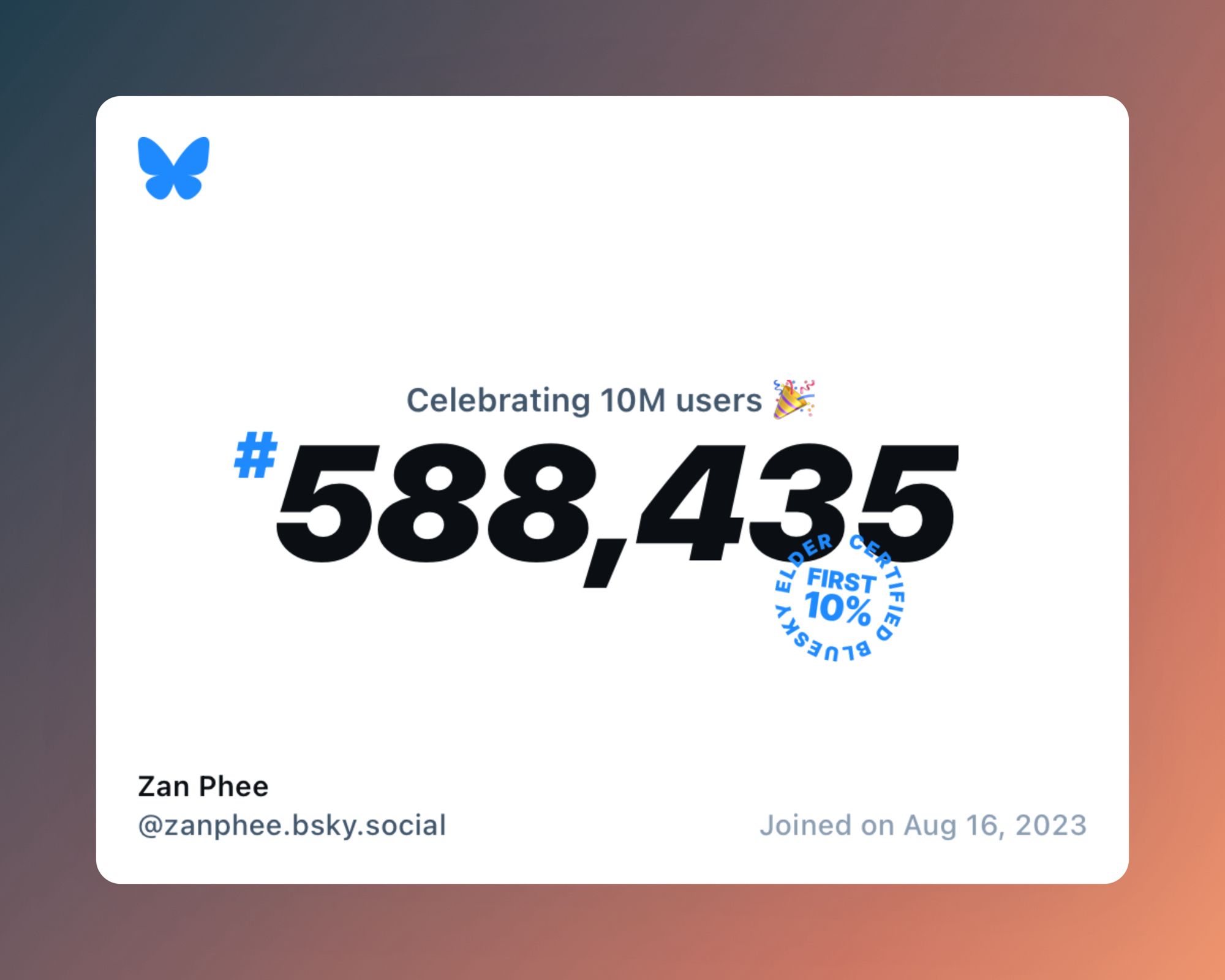 A virtual certificate with text "Celebrating 10M users on Bluesky, #588,435, Zan Phee ‪@zanphee.bsky.social‬, joined on Aug 16, 2023"