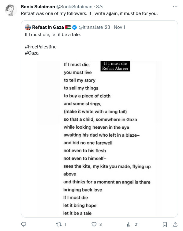 A twitter retweet of me saying "Refaat was one of my followers. If I write again, it must be for you." and his poem "If I Must Die, Let it be a Tale."