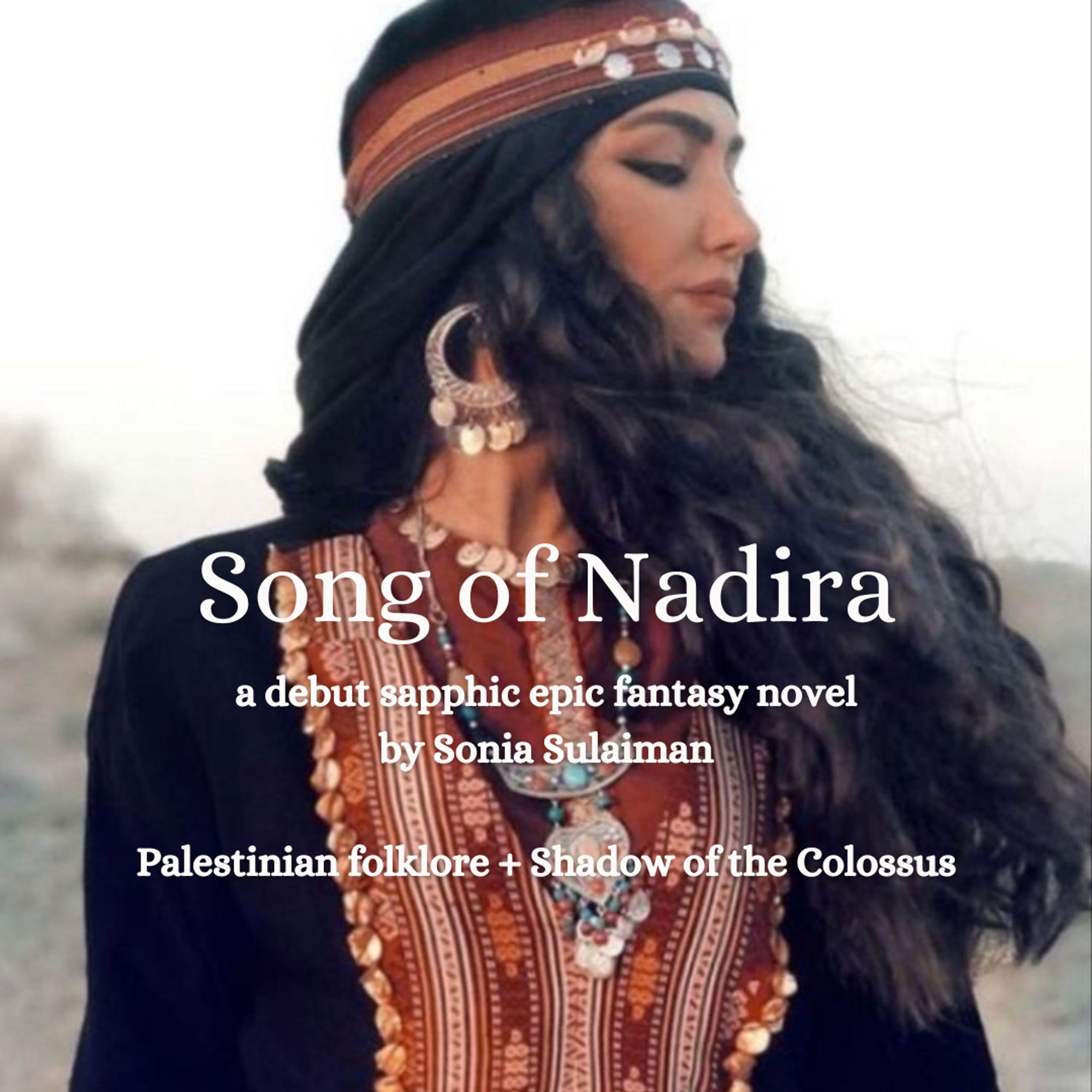 A Bedouin woman with 'Song of Nadira a sapphic epic fantasy novel by Sonia Sulaiman. Palestinian folklore + Shadow of the Colossus'