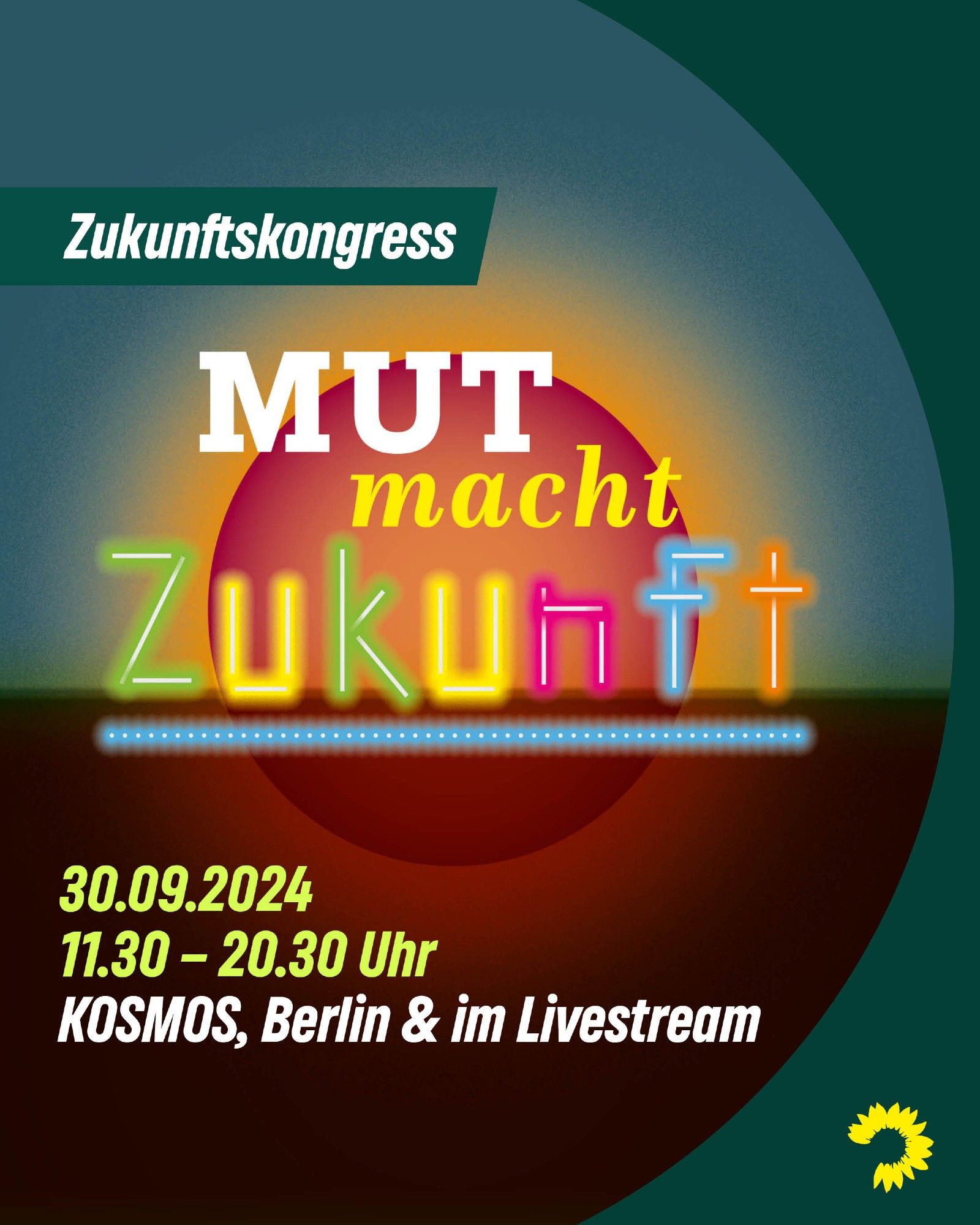 Auf dem Sharepic wird der Zukunftskongress der Grünen Bundestagsfraktion beworben mit dem Titel "Mut macht Zukunft". Am 30.09., 11.30 - 20.30. Uhr, im KOSMOS, Berlin & im Livestream. Im Hintergrund ist die Grafik einer aufgehenden Sonne zu sehen. Die Buchstaben des Wortes "Zukunft" im Titel sind aus leuchten bunten Neonröhren gebaut.