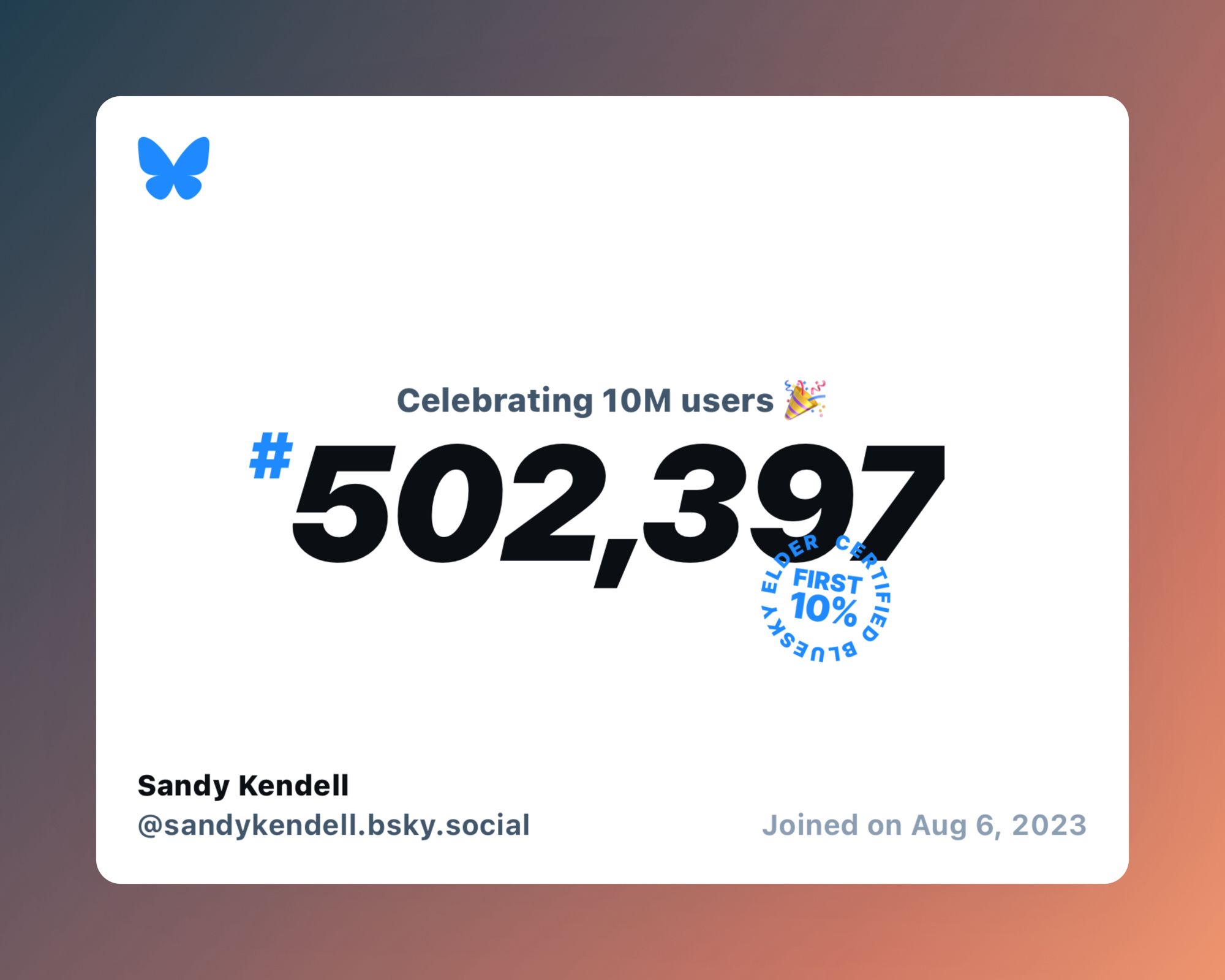 A virtual certificate with text "Celebrating 10M users on Bluesky, #502,397, Sandy Kendell ‪@sandykendell.bsky.social‬, joined on Aug 6, 2023"