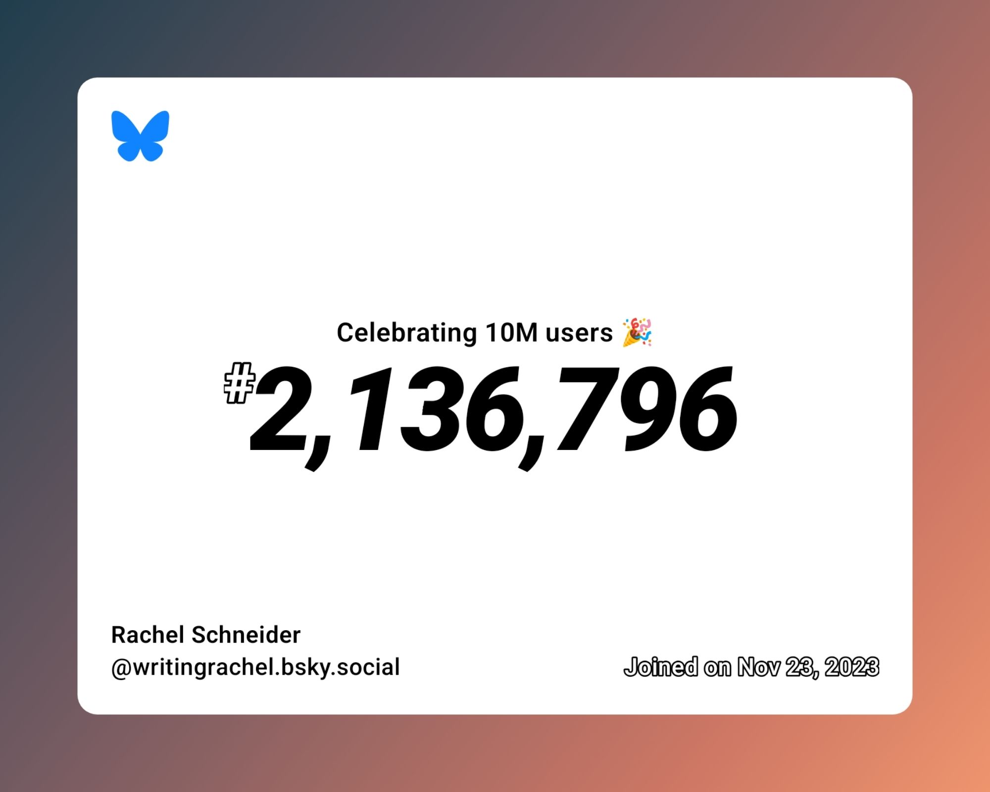 A virtual certificate with text "Celebrating 10M users on Bluesky, #2,136,796, Rachel Schneider ‪@writingrachel.bsky.social‬, joined on Nov 23, 2023"