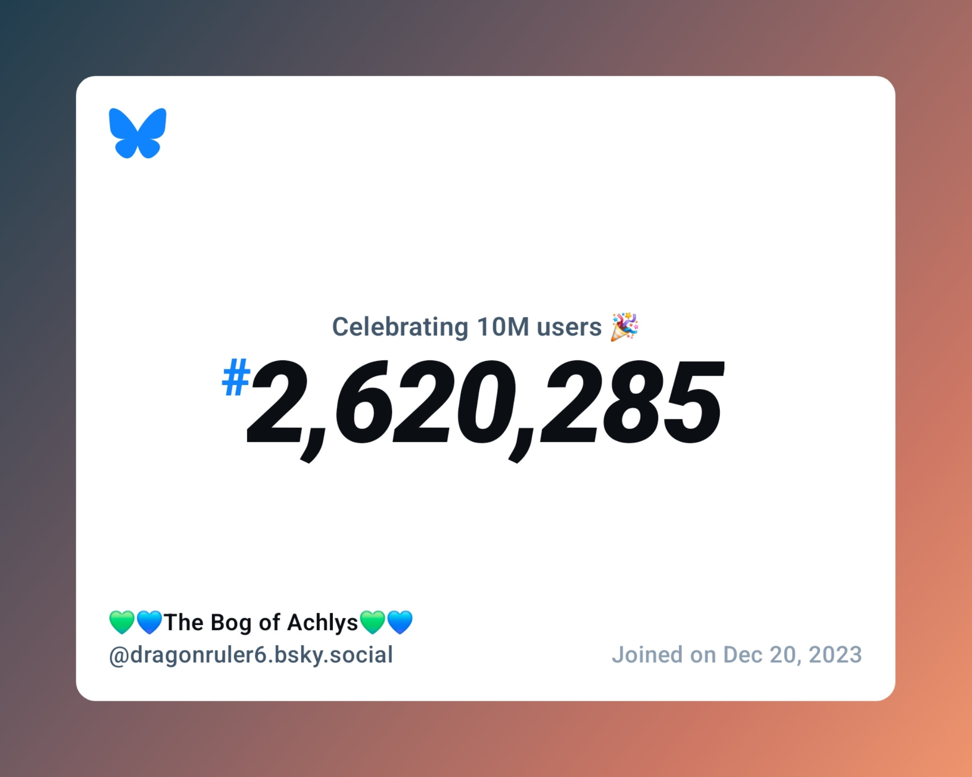 A virtual certificate with text "Celebrating 10M users on Bluesky, #2,620,285, 💚💙The Bog of Achlys💚💙 ‪@dragonruler6.bsky.social‬, joined on Dec 20, 2023"