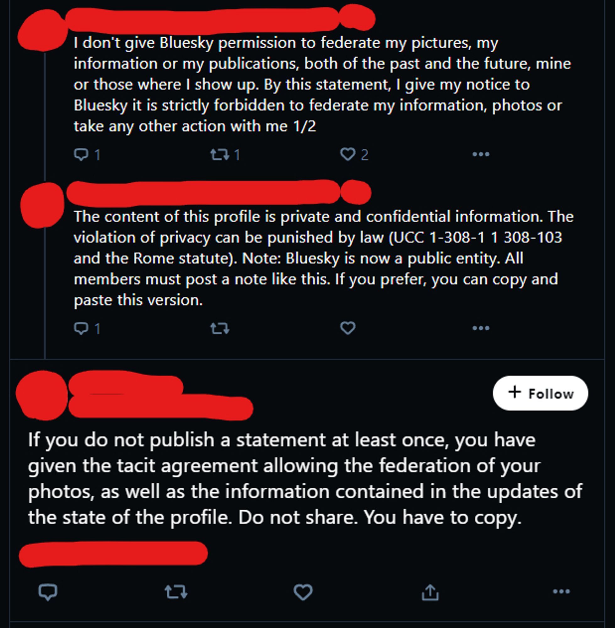 I don't give Bluesky permission to federate my pictures, my information or my publications, both of the past and the future, mine or those where I show up. By this statement, I give my notice to Bluesky it is strictly forbidden to federate my information, photos or take any other action with me 1/2

The content of this profile is private and confidential information. The violation of privacy can be punished by law (UCC 1-308-1 1 308-103 and the Rome statute). Note: Bluesky is now a public entity. All members must post a note like this. If you prefer, you can copy and paste this version.

If you do not publish a statement at least once, you have given the tacit agreement allowing the federation of your photos, as well as the information contained in the updates of the state of the profile. Do not share. You have to copy.