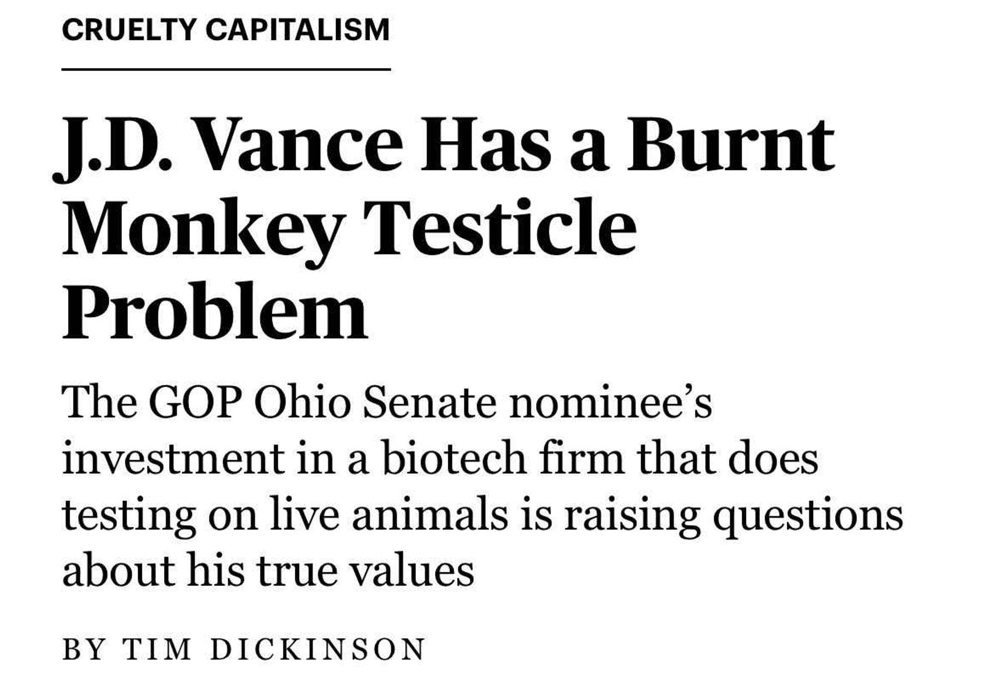 CRUELTY CAPITALISM
J.D. Vance Has a Burnt Monkey Testicle Problem
The GOP Ohio Senate nominee's investment in a biotech firm that does testing on live animals is raising questions about his true values
BY TIM DICKINSON