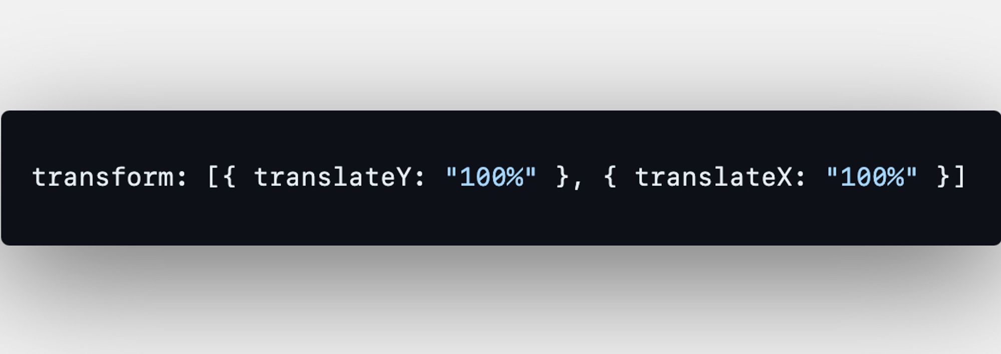 A picture of a code snippet containing the code: transform: [{translateY: '100%'}, {translateX: '100%'}]