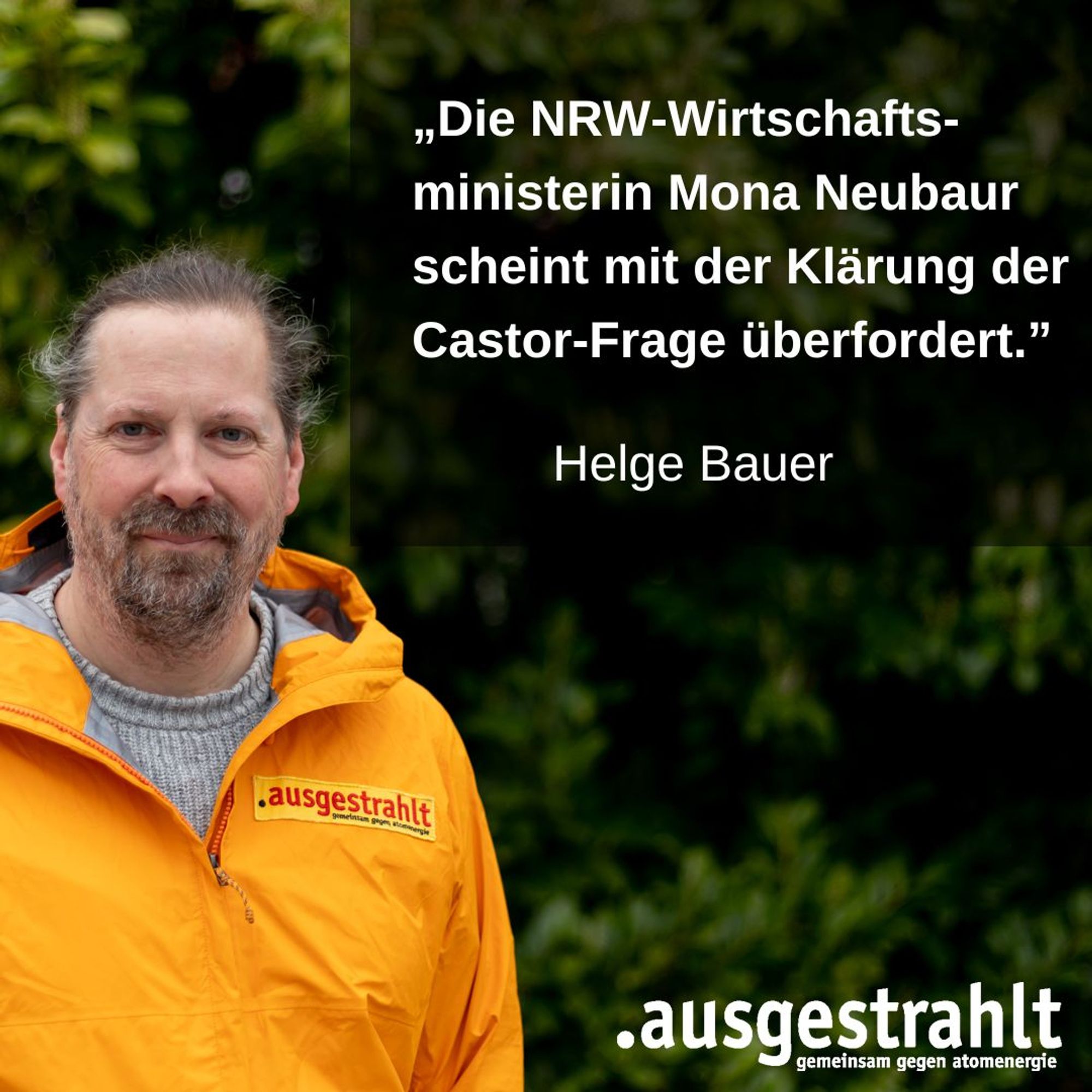 Zitat von Helge Bauer: „Die NRW-Wirtschafts-ministerin Mona Neubaur scheint mit der Klärung der Castor-Frage überfordert.”