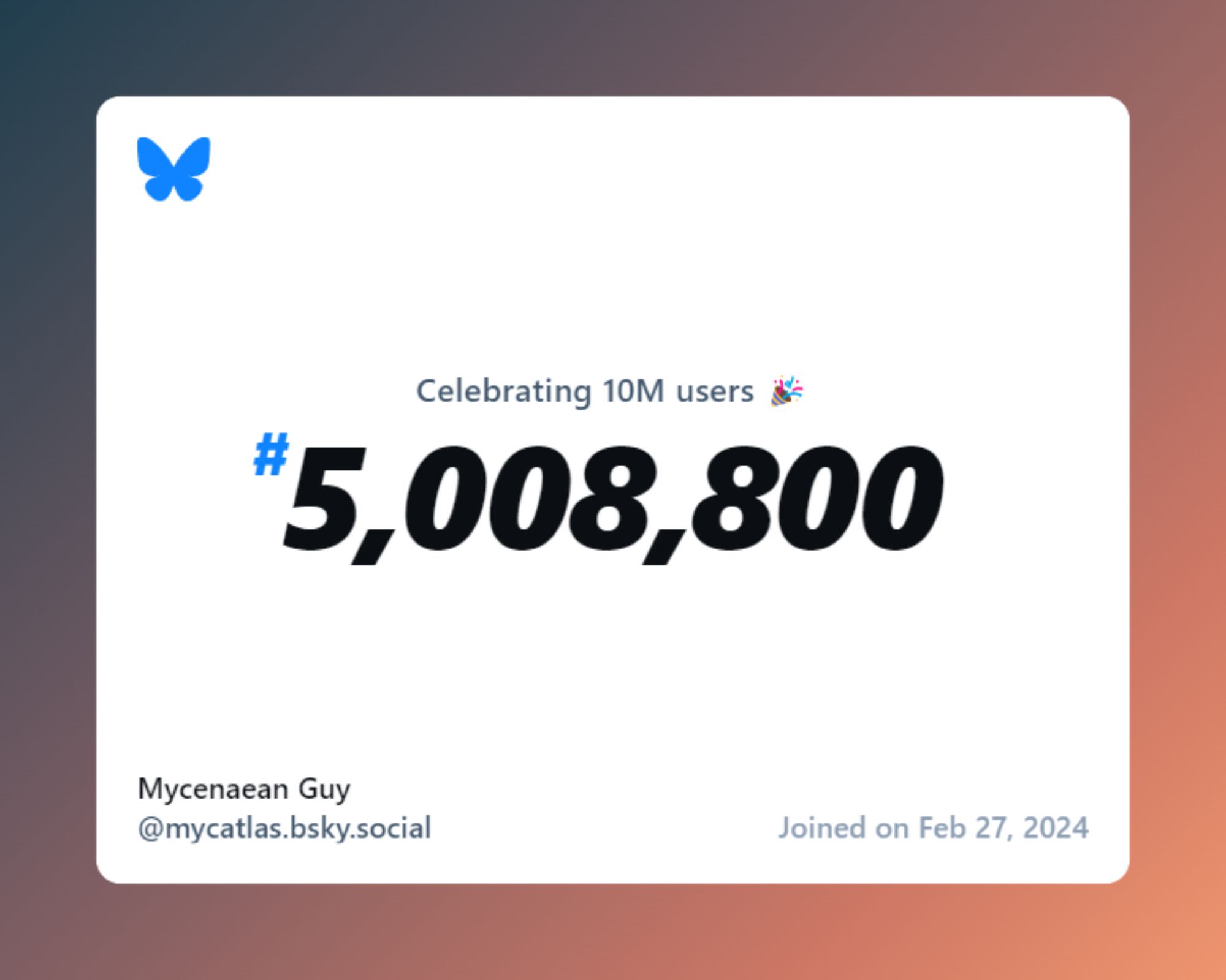 A virtual certificate with text "Celebrating 10M users on Bluesky, #5,008,800, Mycenaean Guy ‪@mycatlas.bsky.social‬, joined on Feb 27, 2024"