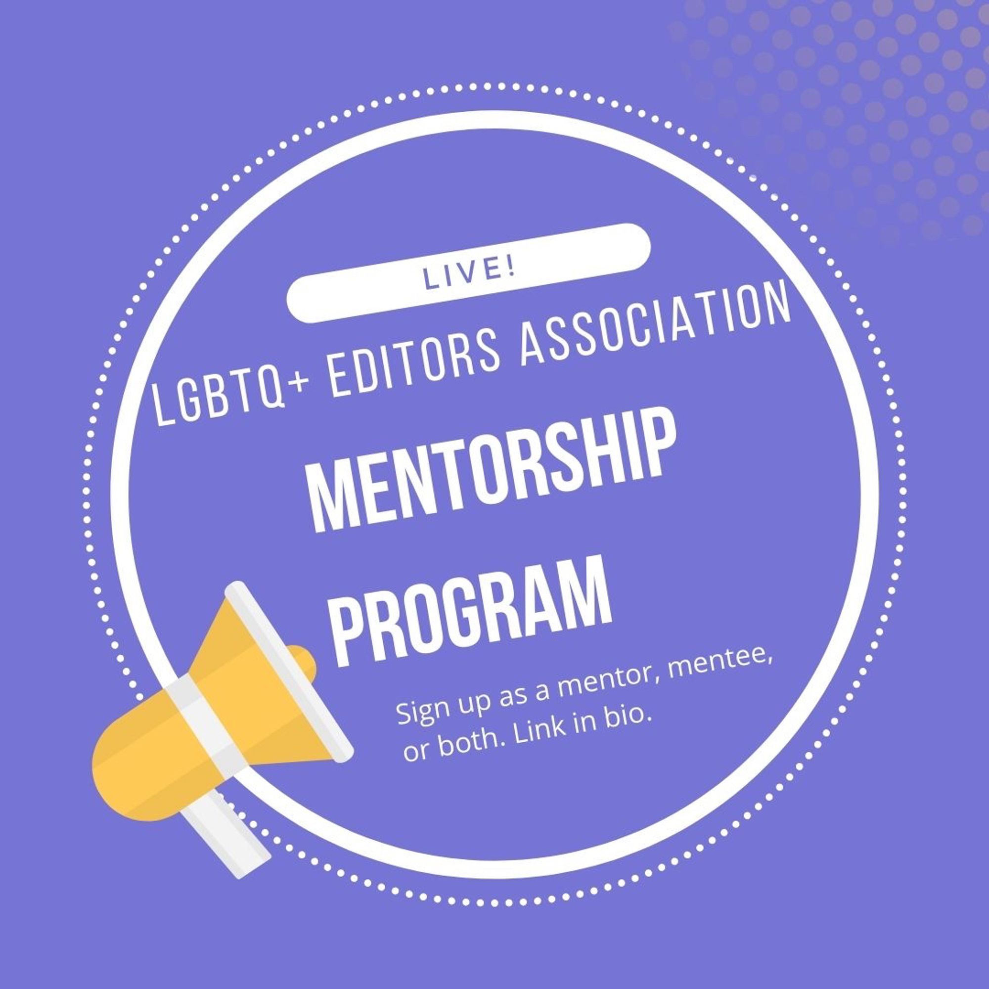 Live! LGBTQ+ Editors Association mentorship program. Sign up as a mentor, mentee, or both. Text on purple background with a yellow megaphone