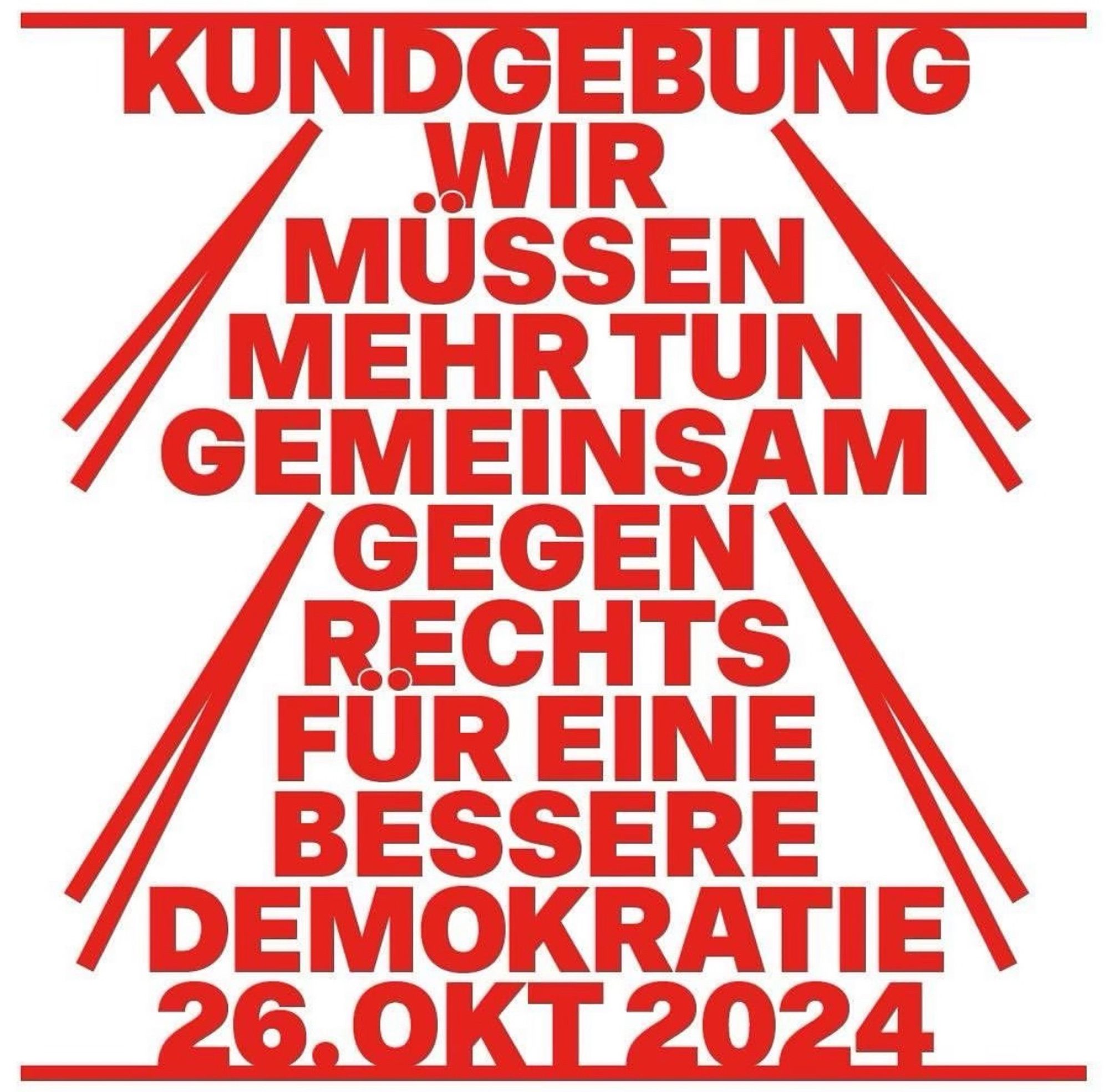 KUNDGEBUNG
•VIR
MUSSEN MEHR TUN /GEMEINSAM GEGEN /GEGEN RECHTS FUR EINE BESSERE
DEMOREATIE
26.0KT2024