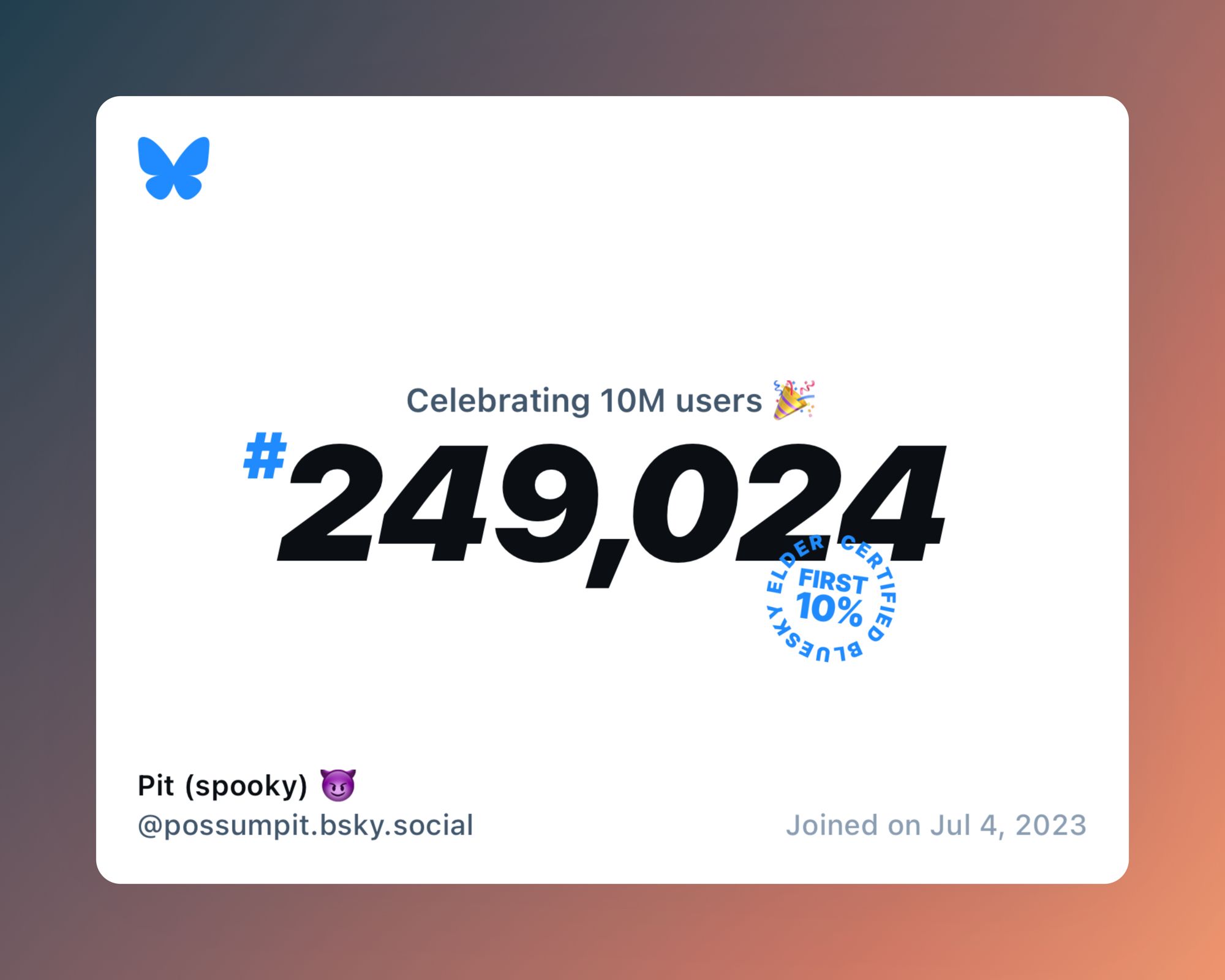 A virtual certificate with text "Celebrating 10M users on Bluesky, #249,024, Pit (spooky) 😈 ‪@possumpit.bsky.social‬, joined on Jul 4, 2023"