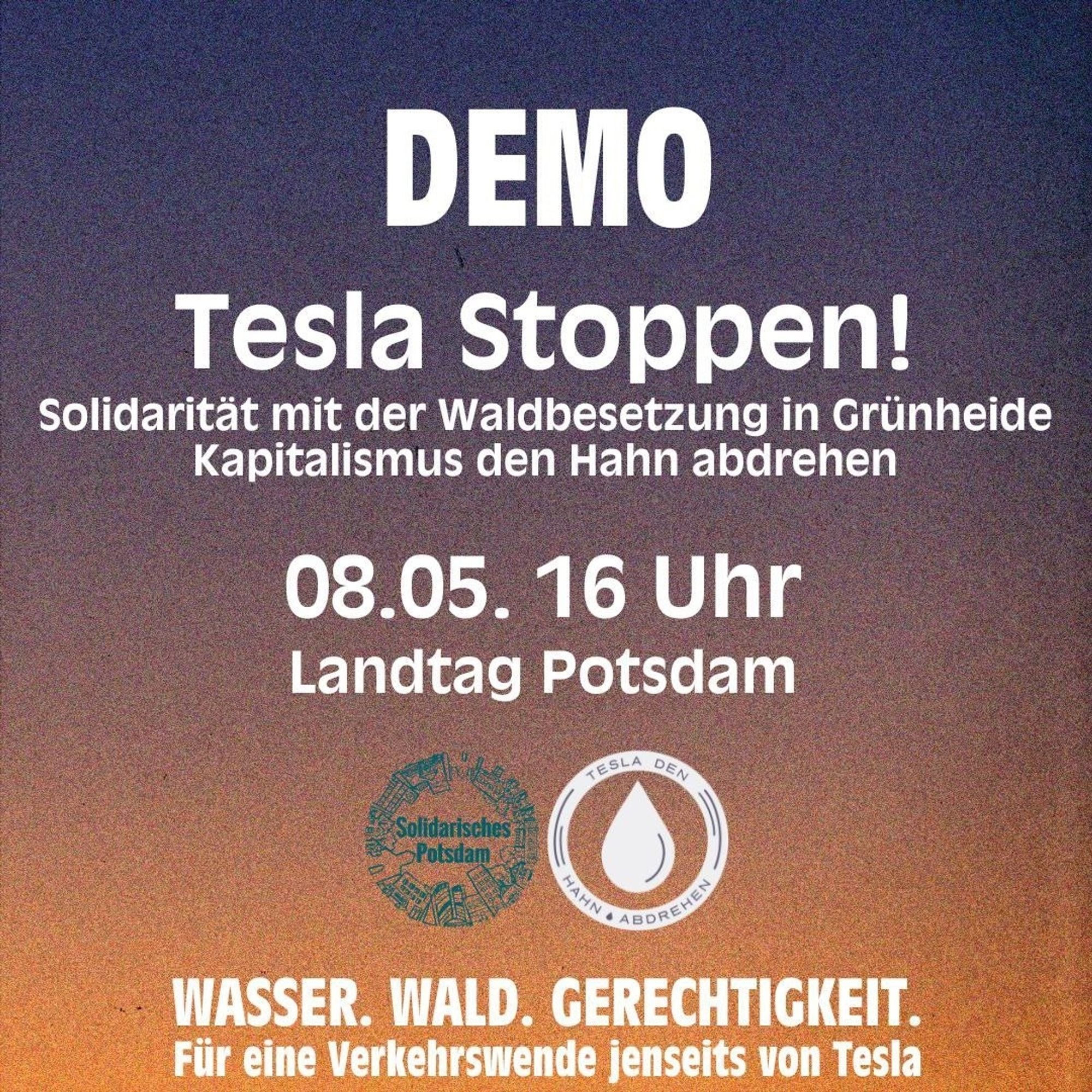 Demo Tesla Stoppen!
Solidarität mit der Waldbesetzung in Grünheide
Kapitalismus den Hahn abdrehen
08.05. 16 Uhr
Landtag Potsdam