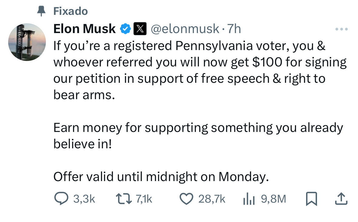 Print de tweet de Elon Musk com texto cuja tradução em português é “Se você é um eleitor registrado na Pensilvânia, você e quem o indicou agora receberão $100 por assinar nossa petição em apoio à liberdade de expressão e ao direito de portar armas.

Ganhe dinheiro apoiando algo em que você já acredita!

Oferta válida até meia-noite de segunda-feira.“