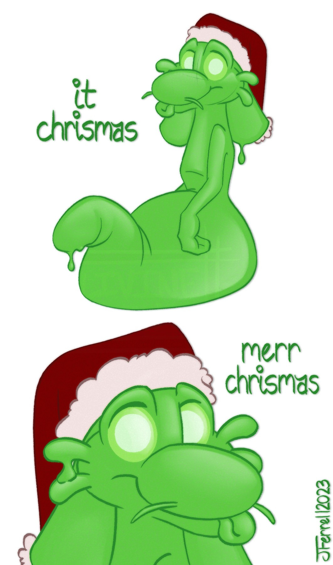 Ollie the slime is sitting in a blank void with a Santa hat on, a blank look on their face as they stick out a tongue they shapeshifted just for the occasion. A caption says "it chrismas". Below is a close up of Ollie, their head turned and their white pupils even bigger. Another caption reads "merr chrismas"