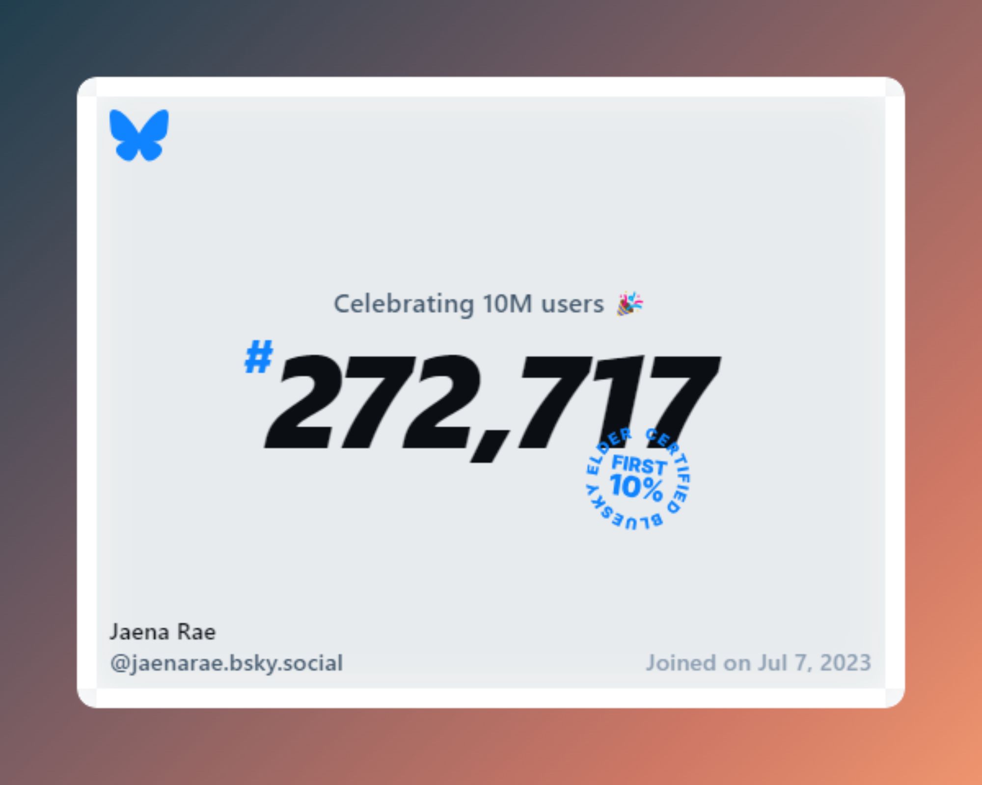 A virtual certificate with text "Celebrating 10M users on Bluesky, #272,717, Jaena Rae ‪@jaenarae.bsky.social‬, joined on Jul 7, 2023"