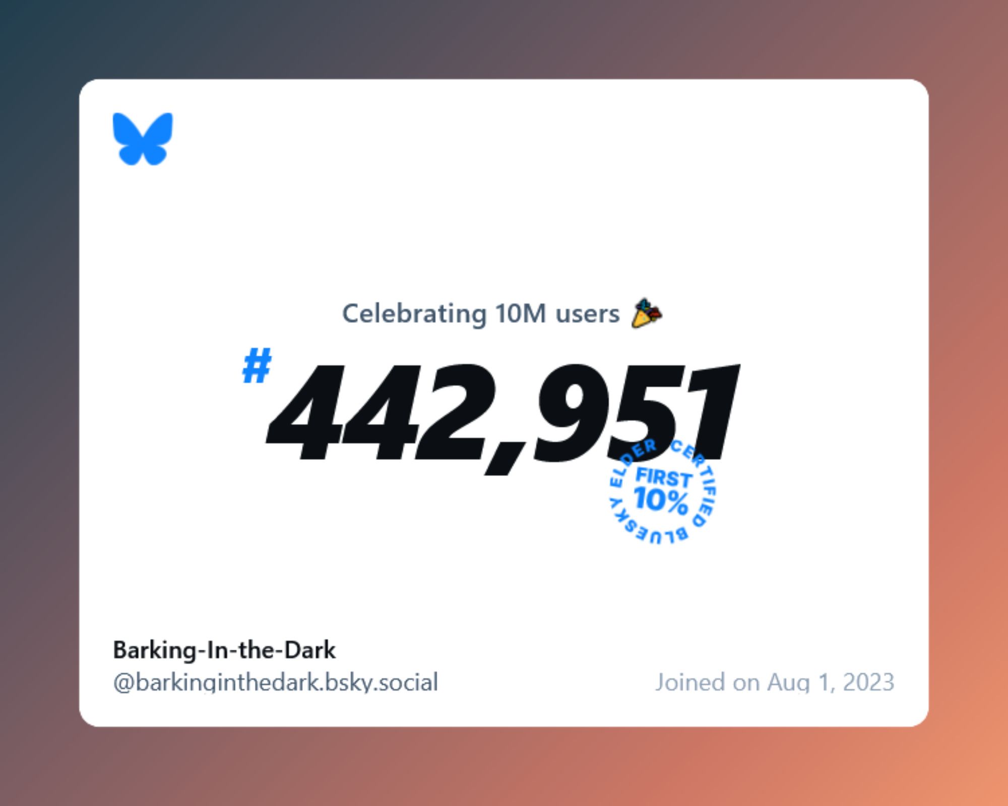 A virtual certificate with text "Celebrating 10M users on Bluesky, #442,951, Barking-In-the-Dark ‪@barkinginthedark.bsky.social‬, joined on Aug 1, 2023"