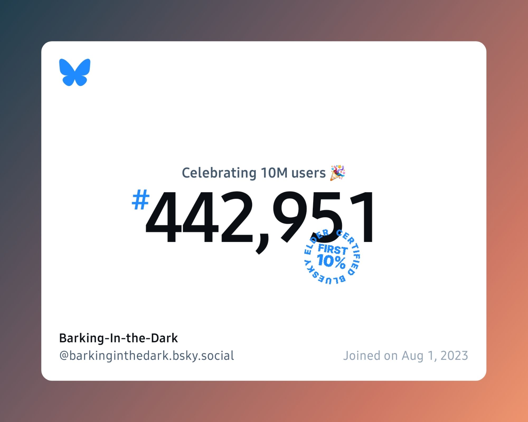 A virtual certificate with text "Celebrating 10M users on Bluesky, #442,951, Barking-In-the-Dark ‪@barkinginthedark.bsky.social‬, joined on Aug 1, 2023"