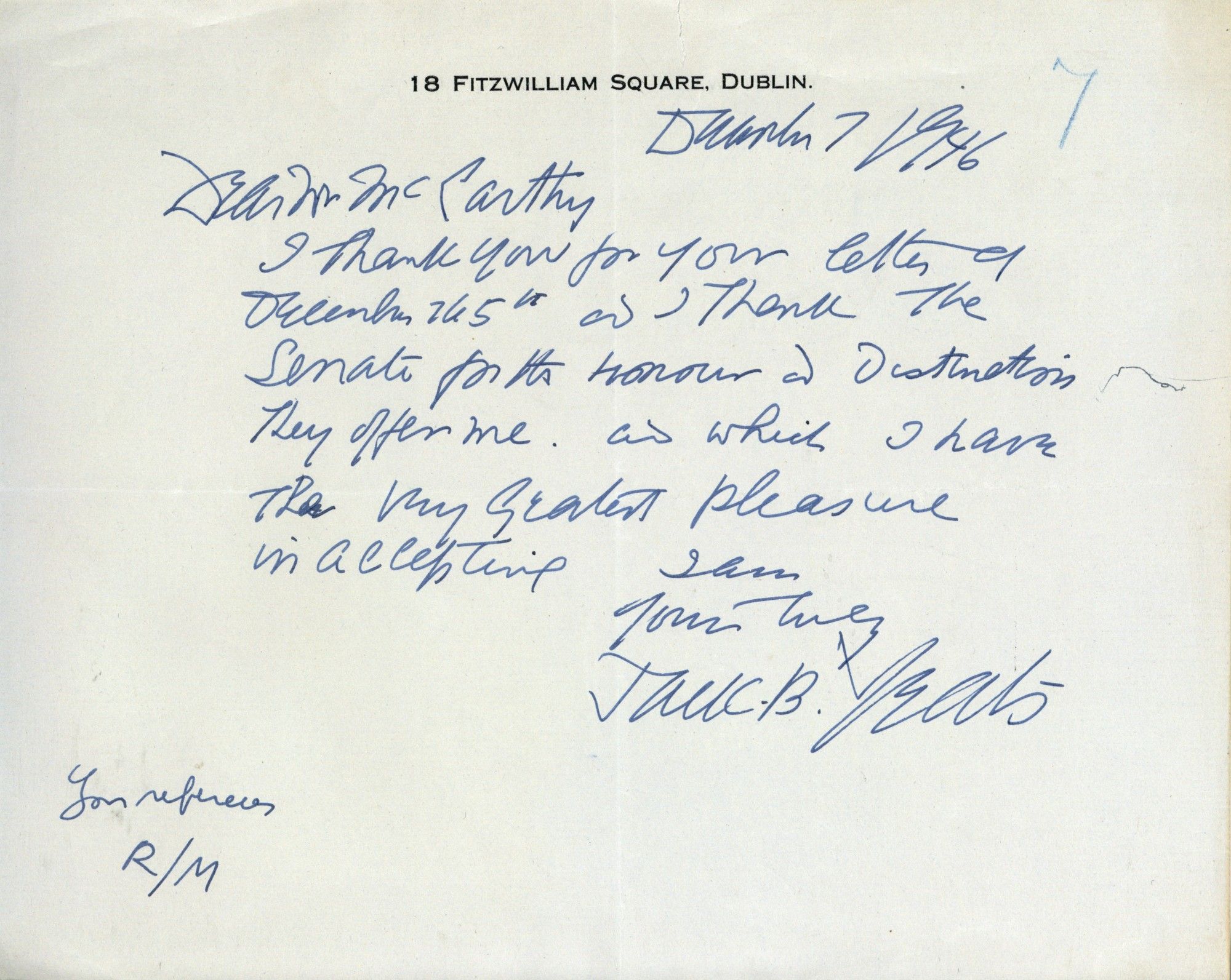 Dublin 7, 1946.

Dear Dr McCarthy, I thank you for your letter (illegible) and I thank the Senate for the Honour of Distinction they offer me and which I have the very greatest pleasure in accepting. I am, yours truly, Jack B. Yeats.