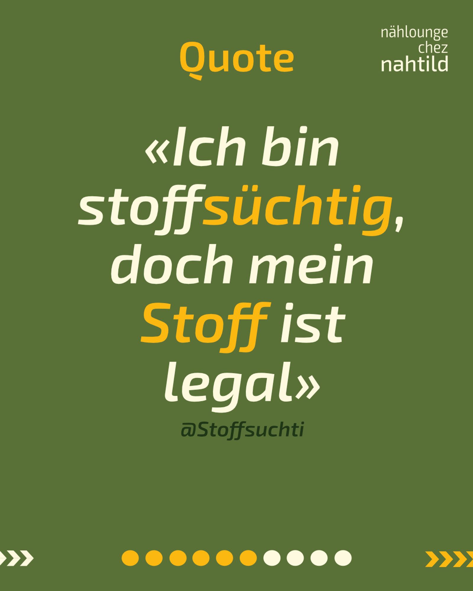 TEXT: Quote  «Ich bin stoffsüchtig, doch mein Stoff ist legal» @Stoffsuchti