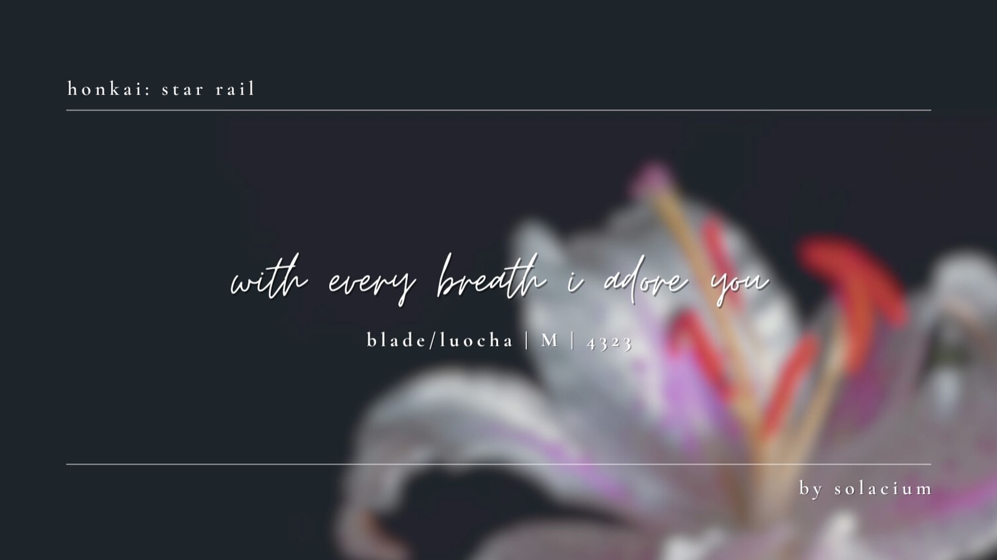 banner for a fic link, featuring a blurred-out asiatic lily in the background. the fic is titled "with every breath i adore you", rated M, featuring the ship blade/luocha