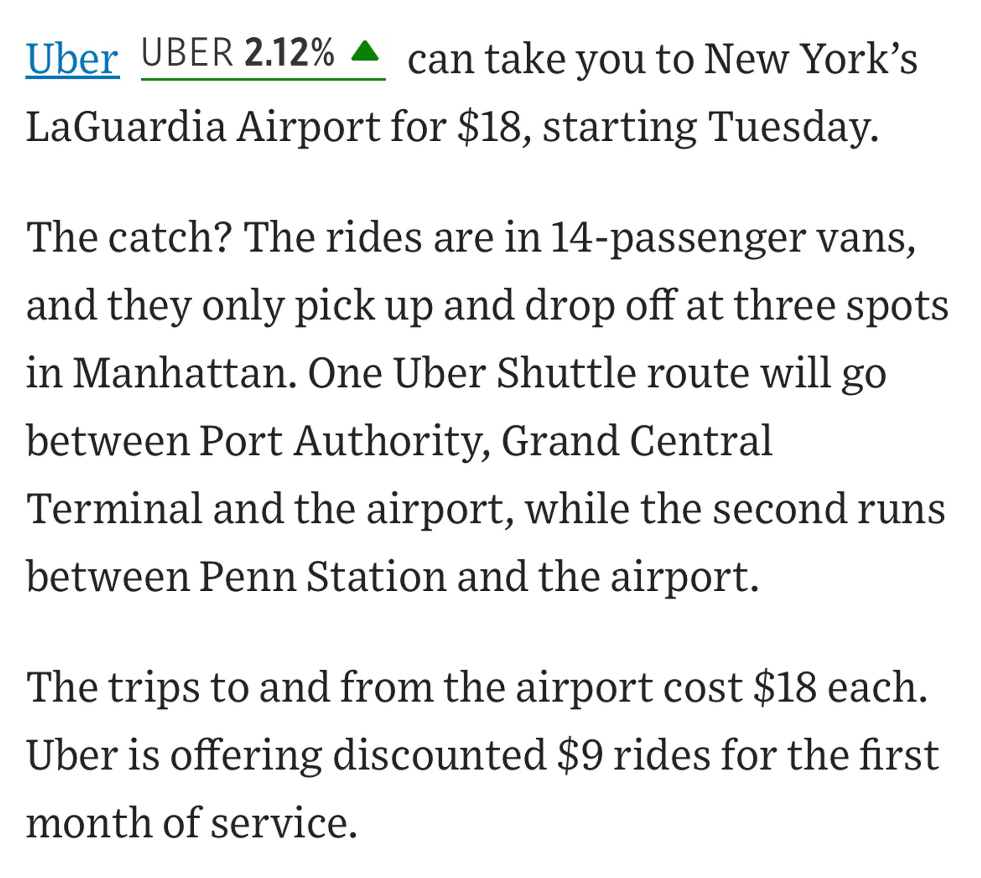 Uber can take you to New York's LaGuardia Airport for $18, starting Tuesday.
The catch? The rides are in 14-passenger vans, and they only pick up and drop off at three spots in Manhattan. One Uber Shuttle route will go between Port Authority, Grand Central Terminal and the airport, while the second runs between Penn Station and the airport.
The trips to and from the airport cost $18 each.
Uber is offering discounted $9 rides for the first month