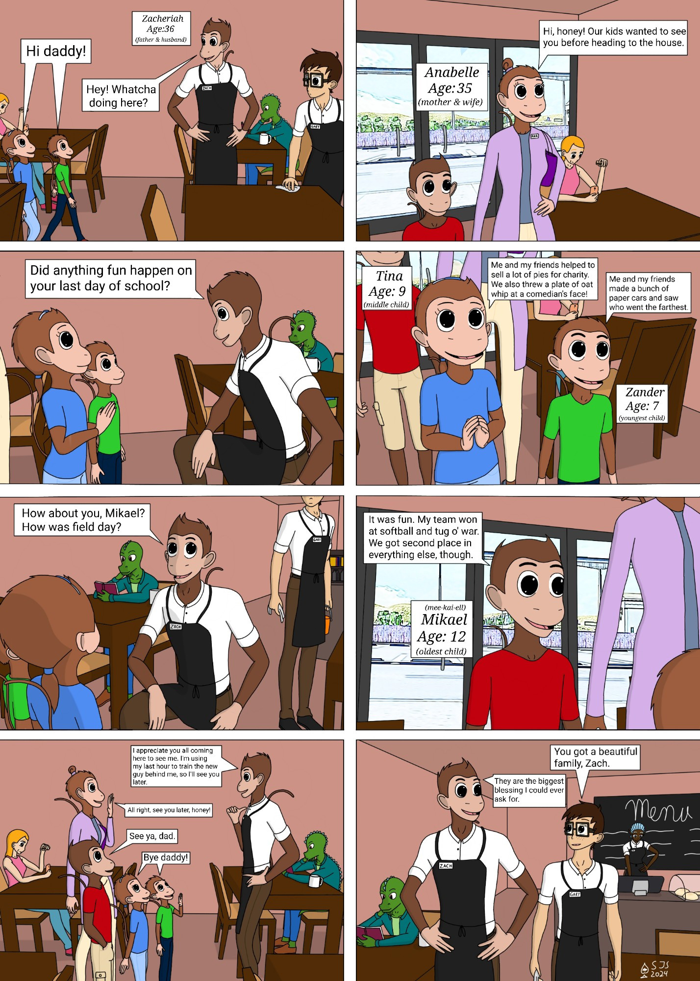 This is an 8-panel strip featuring my monkey barista character Zacheriah, featuring his family coming to see him, who includes: Anabelle (his wife, wearing a purple cardigan), Mikael (pronounced "mee-kai-ell," his oldest son wearing a red shirt), Tina (his only daughter and middle child, wearing a blue shirt), and Zander (his youngest child and second son wearing a green shirt). This strip also includes a barista-in-training named Gary (a human guy), expies of Sarah (from Ed, Edd, n' Eddy) and Reptar (from Rugrats) sitting at two of the tables, and a halfling lady barista over at the register.