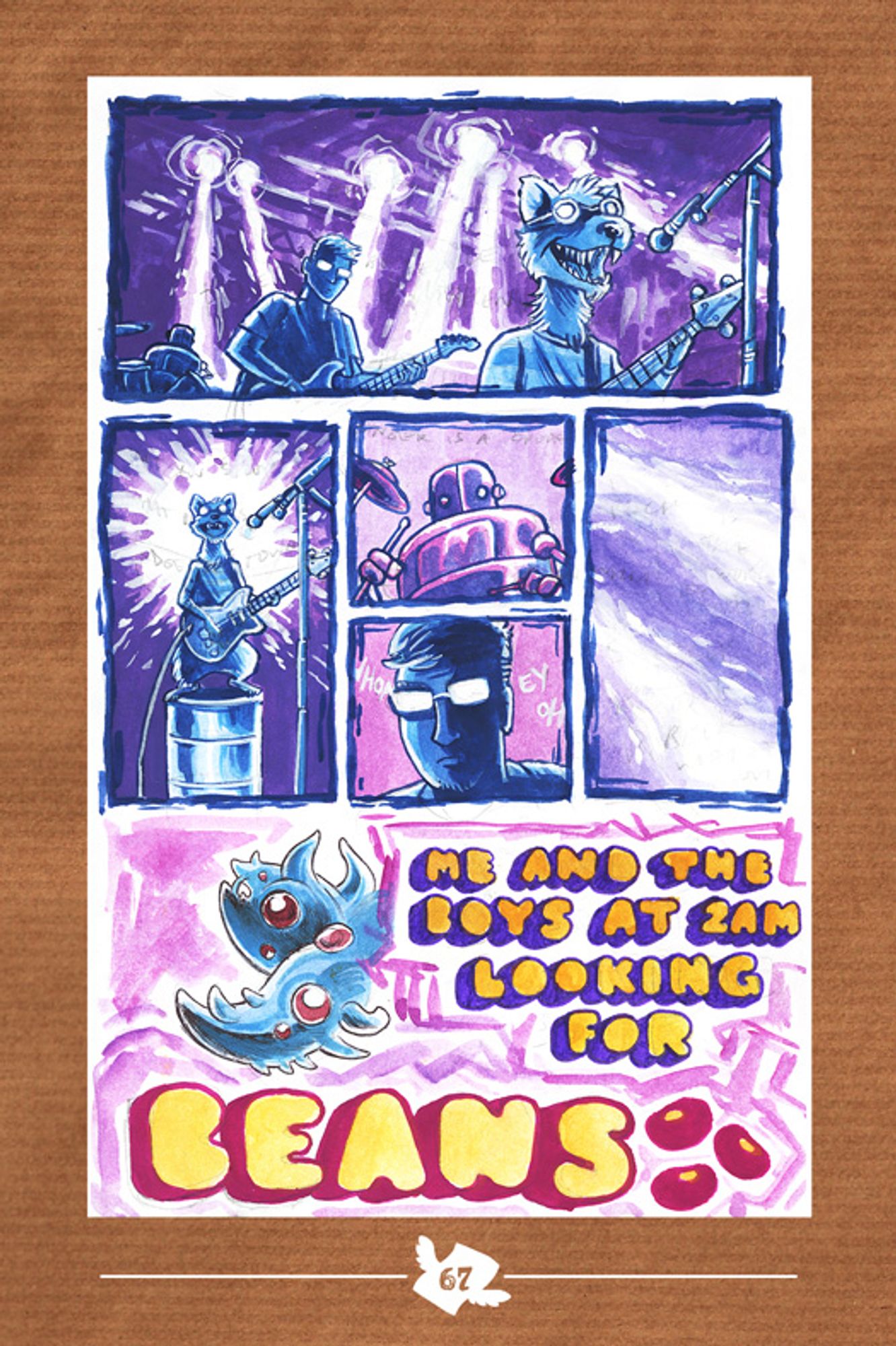 A series/sequence of images painted with very cheap gouache, of a band on stage consisting of a tiny ferret standing on an oil drum playing guitar and singing, a big robot playing the drums, and...a regular human guy with glasses.

Underneath this are stylized letters reading "Me and the boys at 2 AM looking for BEANS"