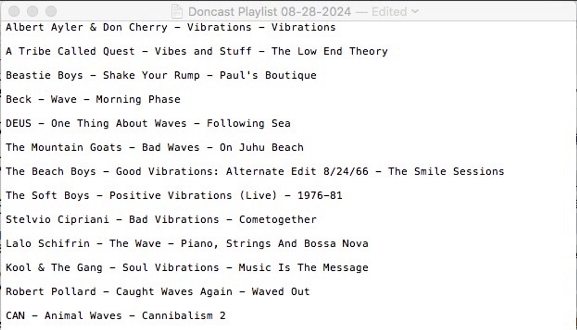 Ten O’clock Hour

Albert Ayler & Don Cherry - Vibrations - Vibrations

A Tribe Called Quest - Vibes and Stuff - The Low End Theory

Beastie Boys - Shake Your Rump - Paul's Boutique

Beck - Wave - Morning Phase

DEUS - One Thing About Waves - Following Sea

The Mountain Goats - Bad Waves - On Juhu Beach

The Beach Boys - Good Vibrations: Alternate Edit 8/24/66 - The Smile Sessions

The Soft Boys - Positive Vibrations (Live) - 1976-81

Stelvio Cipriani - Bad Vibrations - Cometogether

Lalo Schifrin - The Wave - Piano, Strings And Bossa Nova 

Kool & The Gang - Soul Vibrations - Music Is The Message

Robert Pollard - Caught Waves Again - Waved Out

CAN - Animal Waves - Cannibalism 2