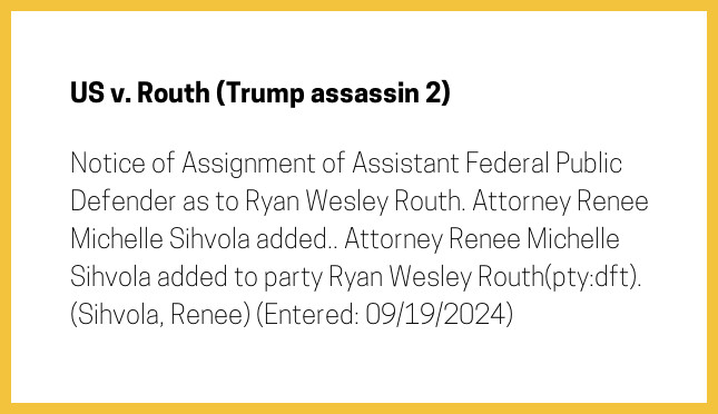 The entry's text: Notice of Assignment of Assistant Federal Public Defender as to Ryan Wesley Routh. Attorney Renee Michelle Sihvola added.. Attorney Renee Michelle Sihvola added to party Ryan Wesley Routh(pty:dft). (Sihvola, Renee) (Entered: 09/19/2024)