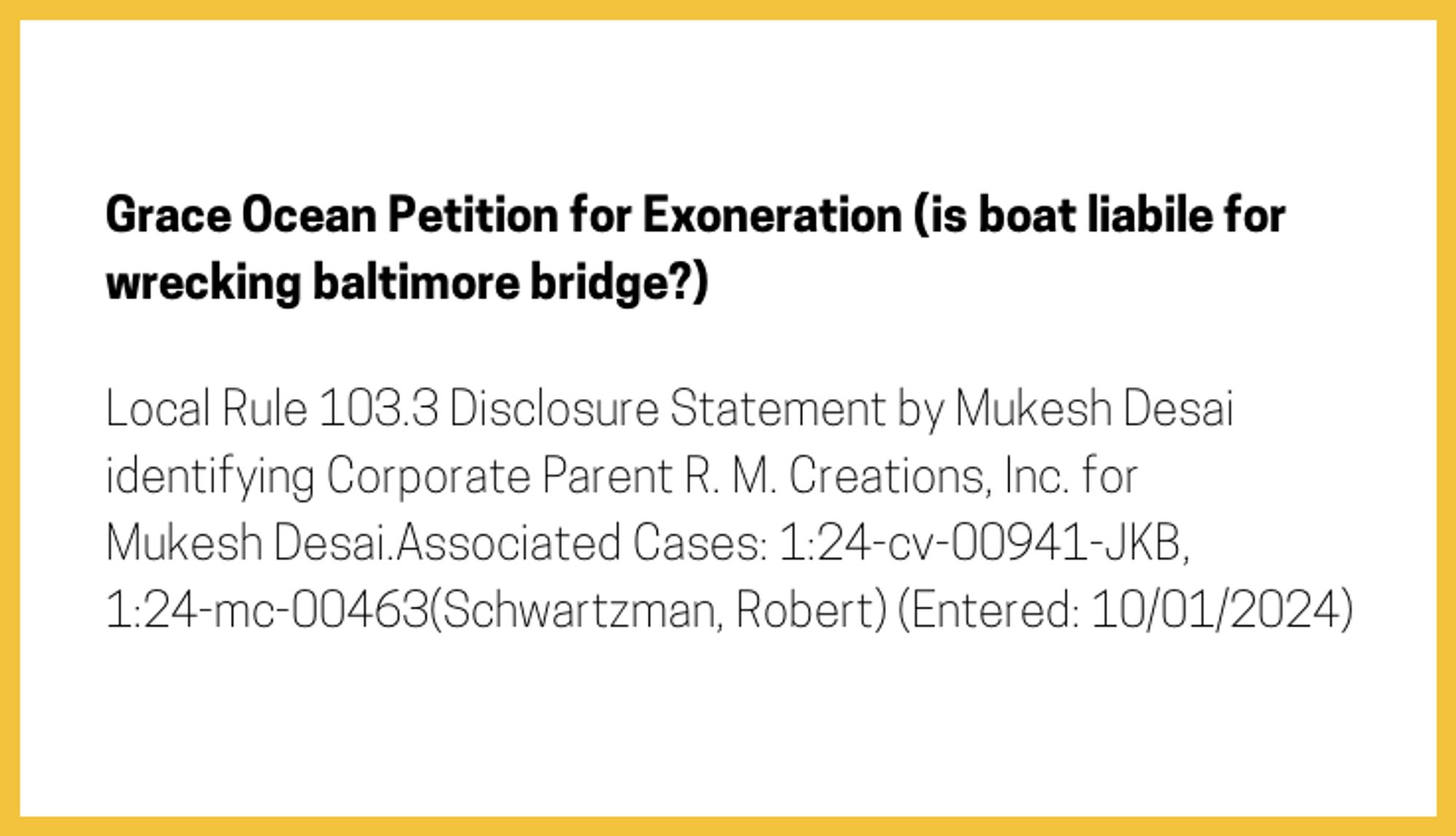 The entry's text: Local Rule 103.3 Disclosure Statement by Mukesh Desai identifying Corporate Parent R. M. Creations, Inc. for Mukesh Desai.Associated Cases: 1:24-cv-00941-JKB, 1:24-mc-00463(Schwartzman, Robert) (Entered: 10/01/2024)