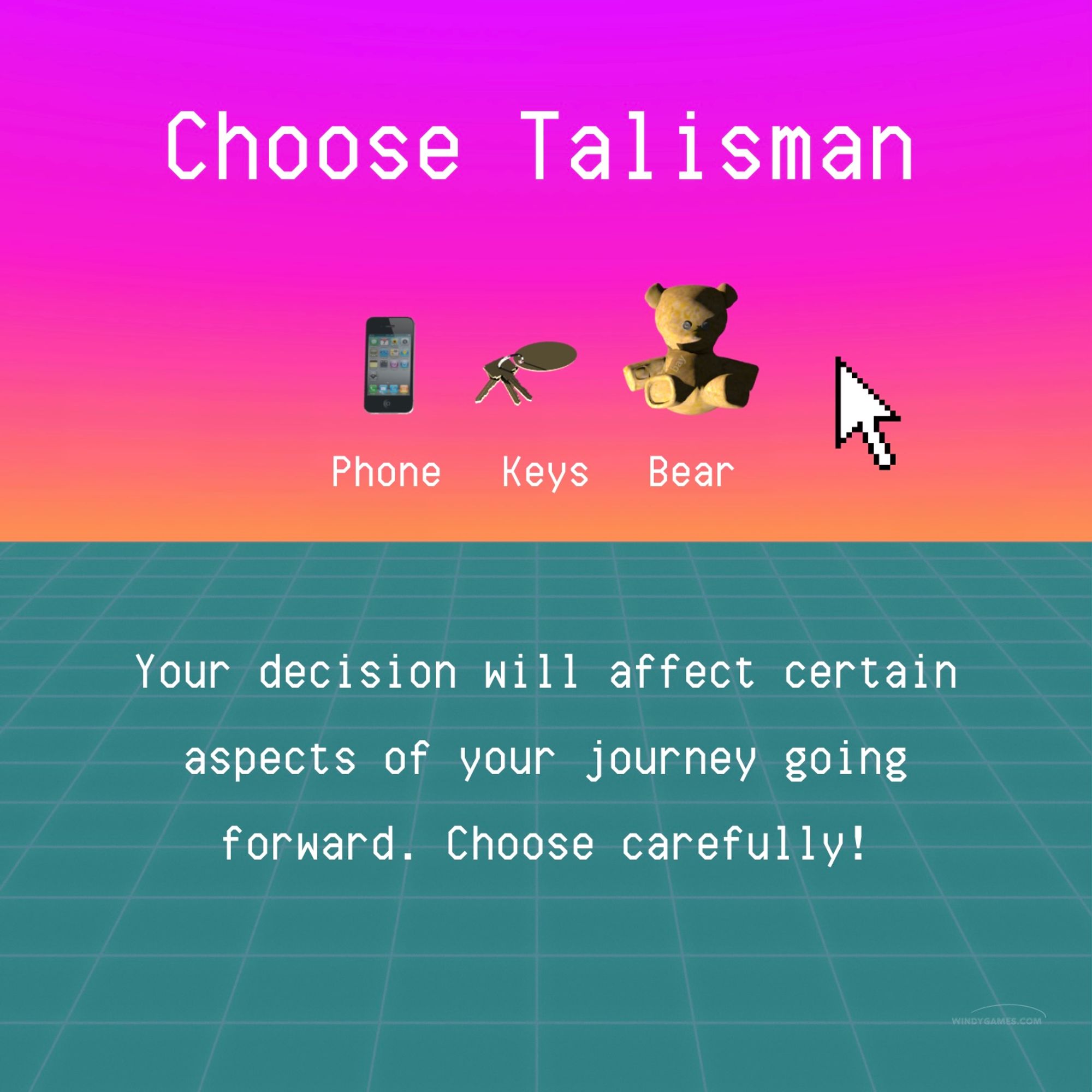 3 floating CG objects, an iPhone, set of keys, and a teddy bear. A cursor floats nearby. Text: Choose Talisman. Your decision will affect certain
aspects of your journey going forward. Choose carefully!