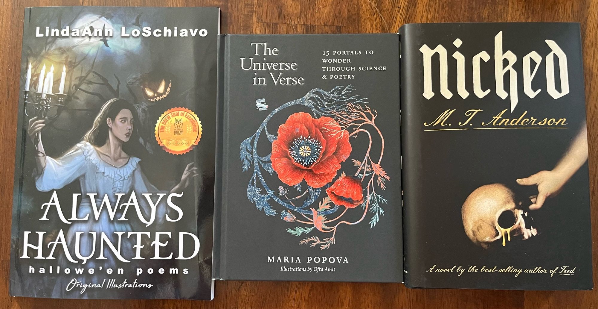 3 books:
1. Always Haunted: Hallowe’en poems, by LindaAnn LoSchiavo
2. The Universe in Verse: 15 portals to wonder through science & poetry, by Maria Popova
3. Nicked, by M. T. Anderson