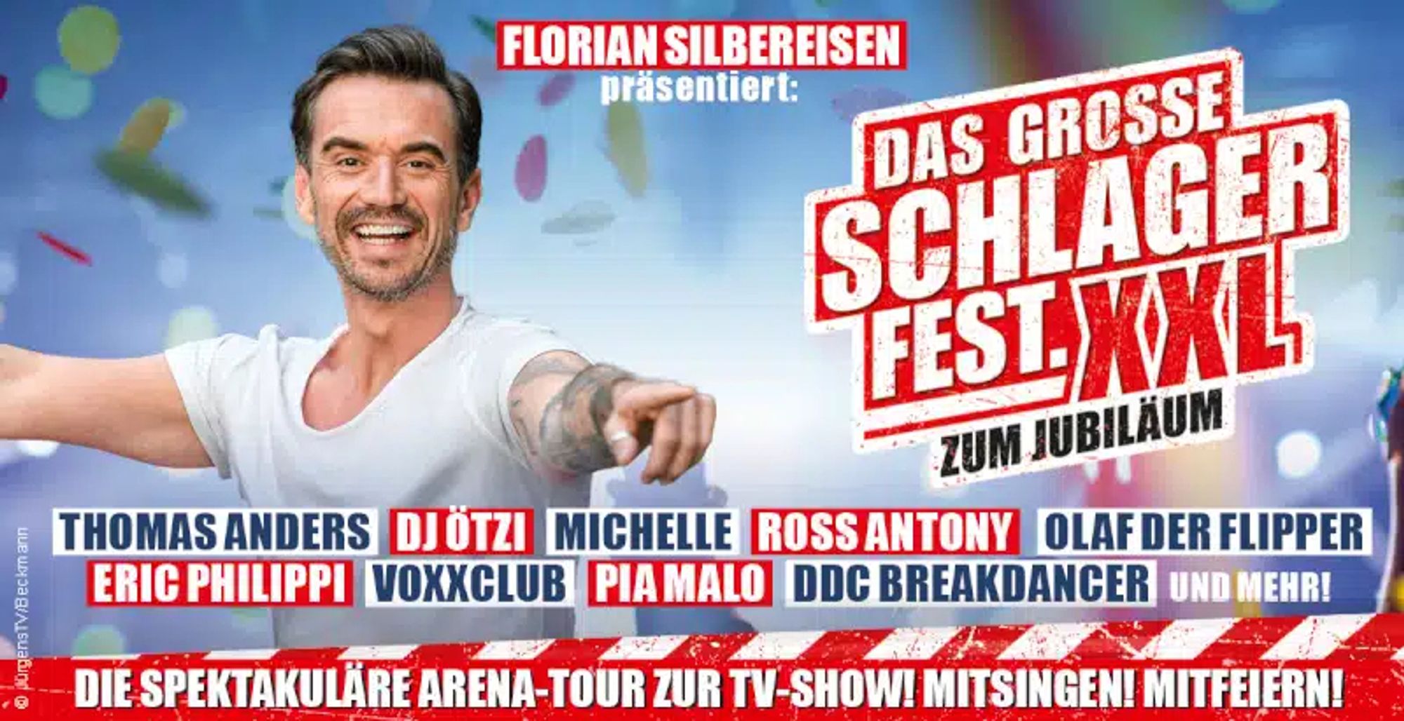 Florian Silbereisen präsentiert das grosse Schlagerfest XXL zum Jubiläum, THOMAS ANDERS DJ ÖTZI MICHELLE ROSSANTONY OLAF DER FLIPPER ERIC PHILIPPI VOXXCLUB PIAMALO DOC BREAKDANCER UND MEHRI
DIE SPEKTAKULÄRE ARENA-TOUR ZUR TV-SHOWI MITSINGEN! MITFEIERN!