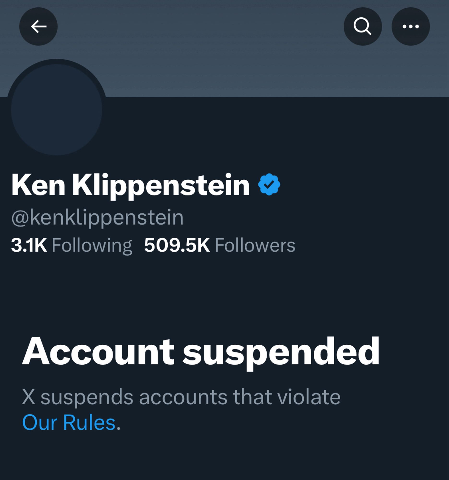 Screenshot of a Twitter profile page:

Ken Klippenstein ® @kenklippenstein
3.1K Following 509.5K Followers
Account suspended
X suspends accounts that violate
Our Rules.