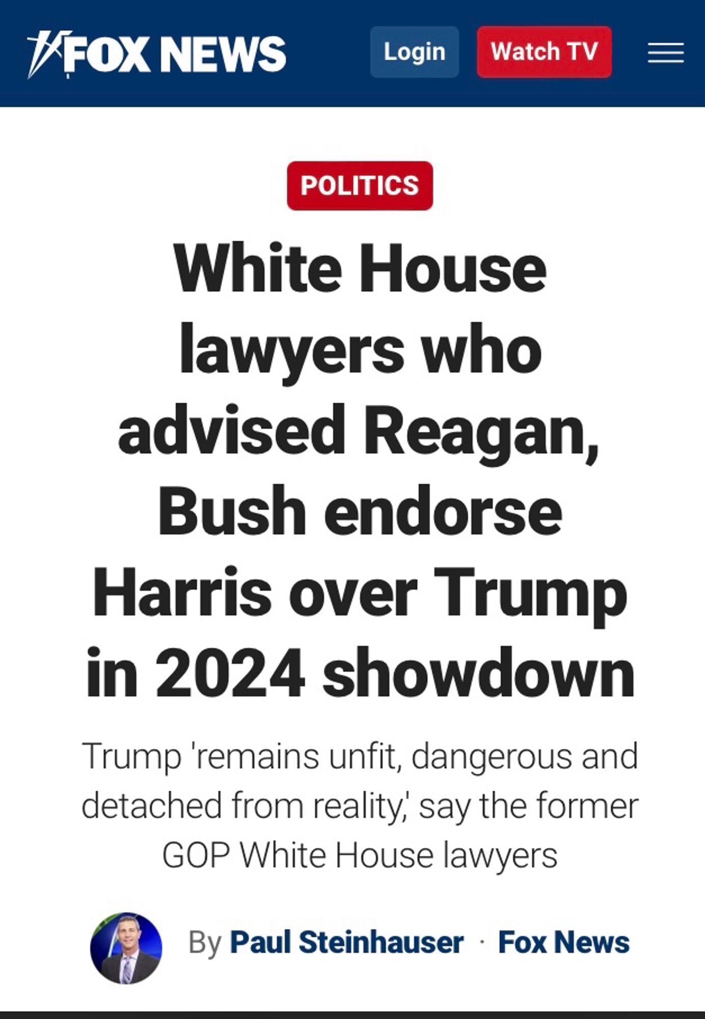 FOX News: White House lawyers who advised Reagan, Bush endorse
Harris over Trump in 2024 showdown
Trump remains unfit, dangerous and detached from reality, say the former
GOP White House lawyers
By Paul Steinhauser