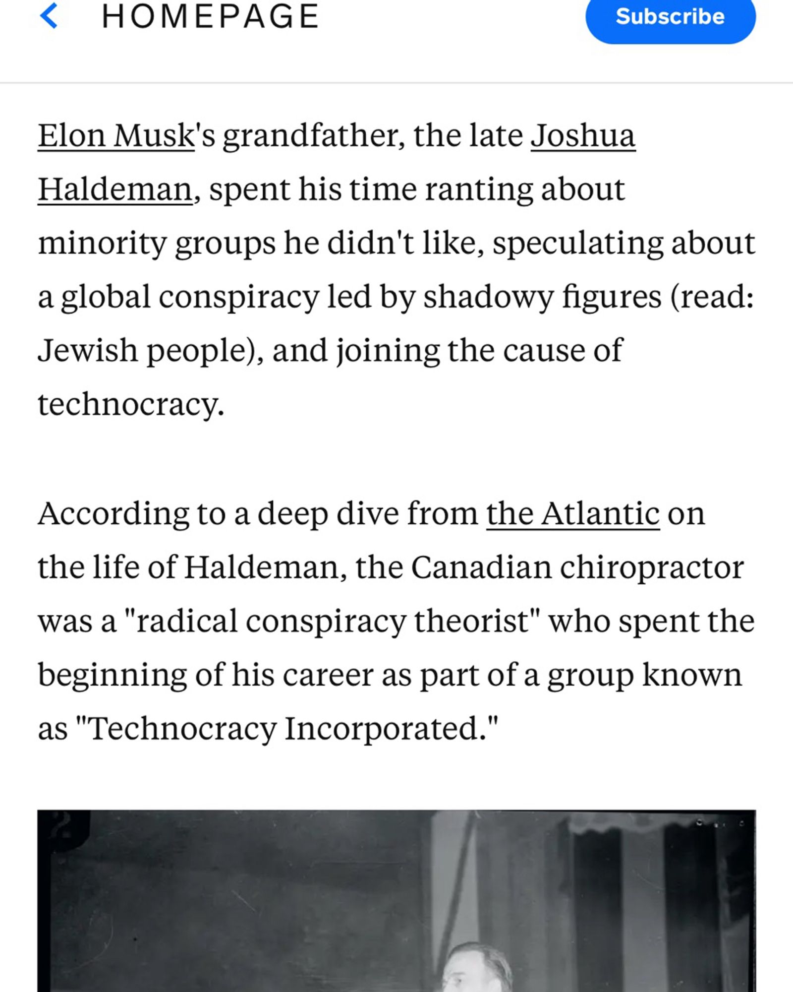 Part of a Business Insider piece on Musk’s family. 

“Elon Musk's grandfather, the late Joshua Haldeman, spent his time ranting about minority groups he didn't like, speculating about a global conspiracy led by shadowy figures (read:
Jewish people), and joining the cause of technocracy.
According to a deep dive from the Atlantic on the life of Haldeman, the Canadian chiropractor was a "radical conspiracy theorist" who spent the beginning of his career as part of a group known as "Technocracy Incorporated."